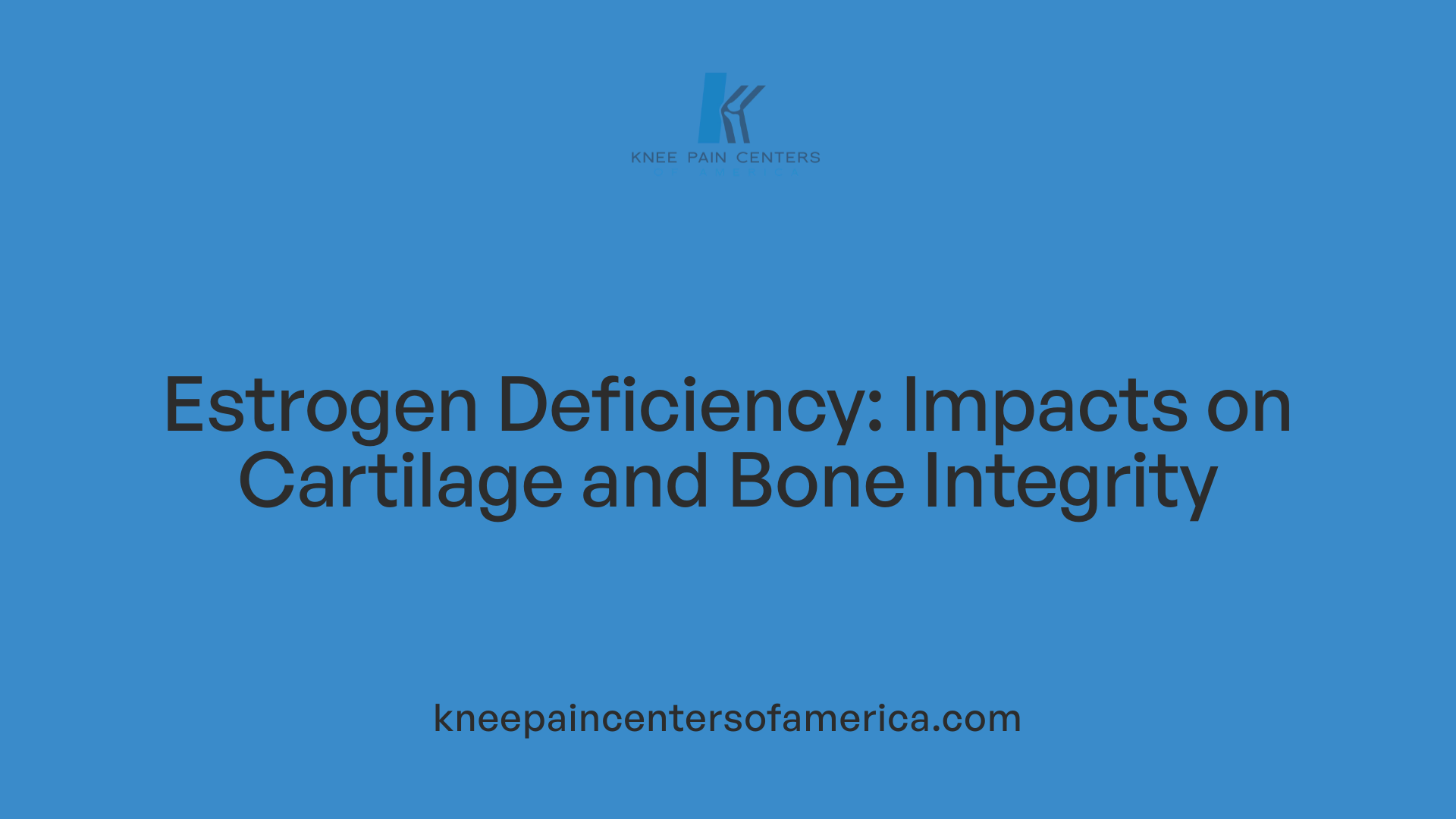 Estrogen Deficiency: Impacts on Cartilage and Bone Integrity