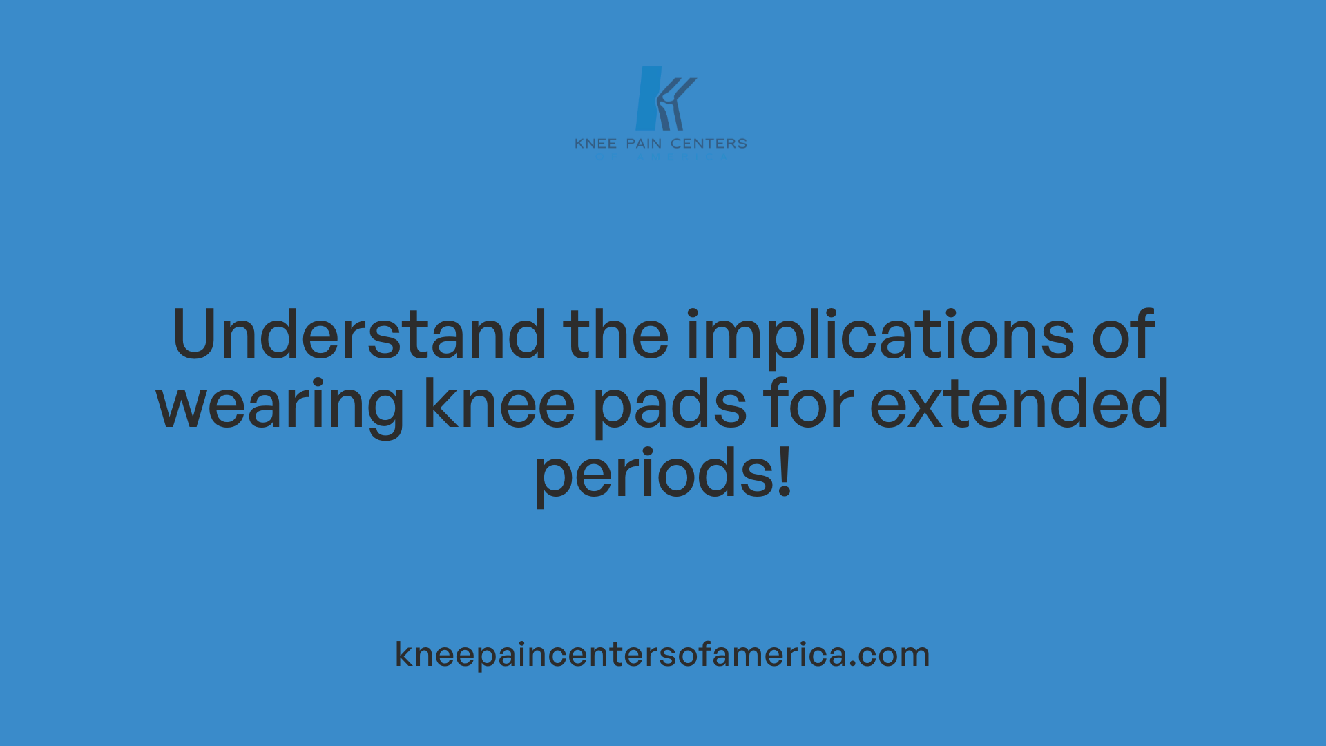 Understand the implications of wearing knee pads for extended periods!