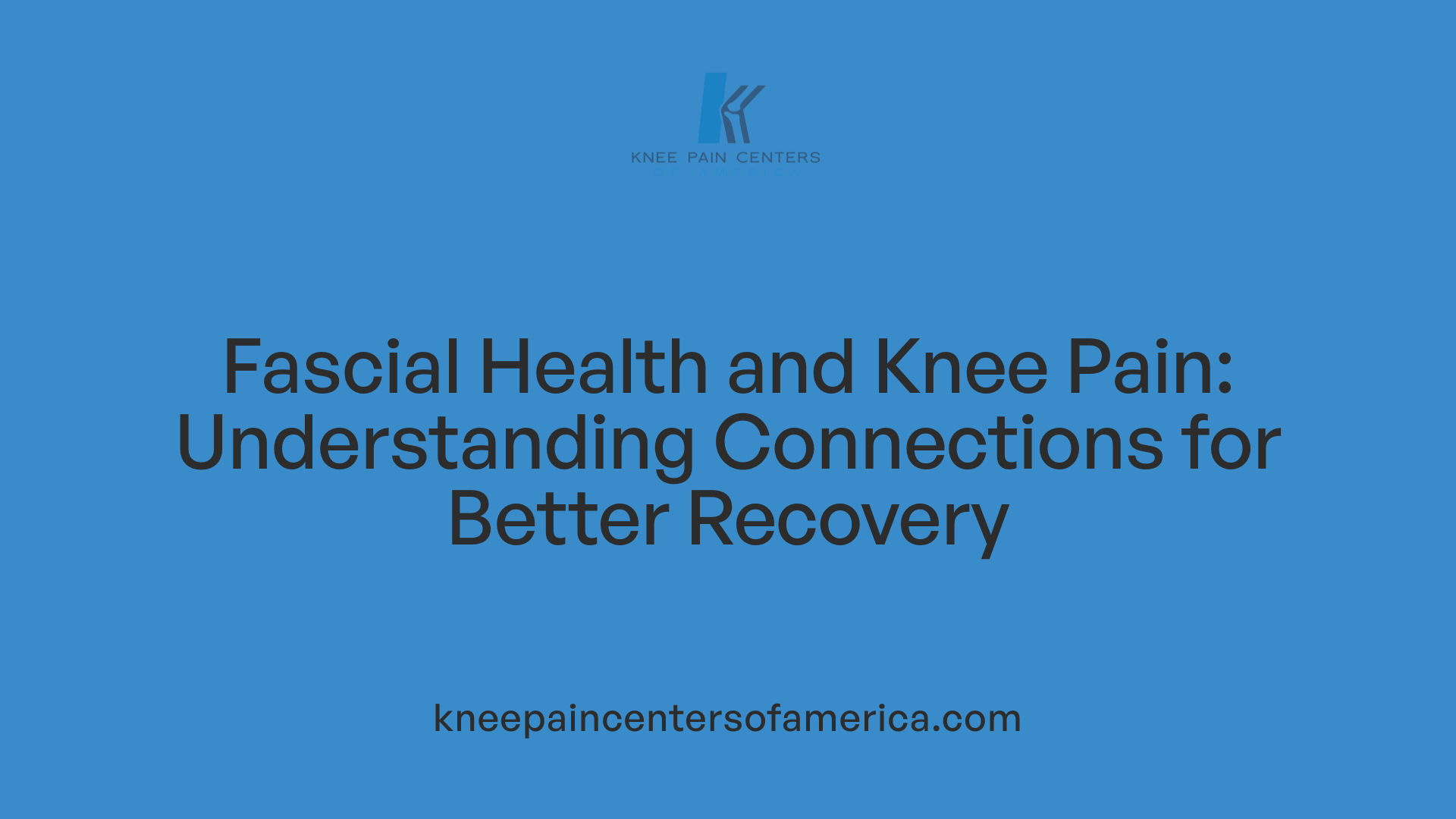 Fascial Health and Knee Pain: Understanding Connections for Better Recovery