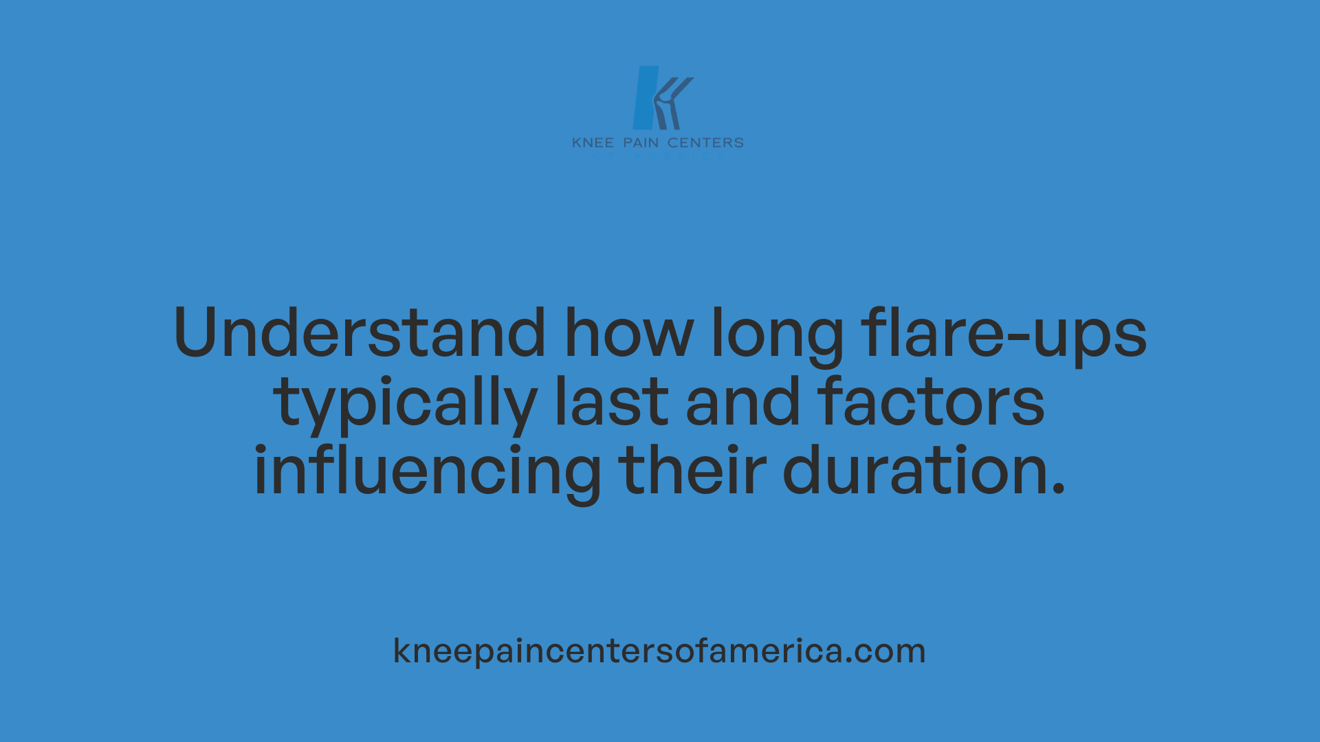 Understand how long flare-ups typically last and factors influencing their duration.