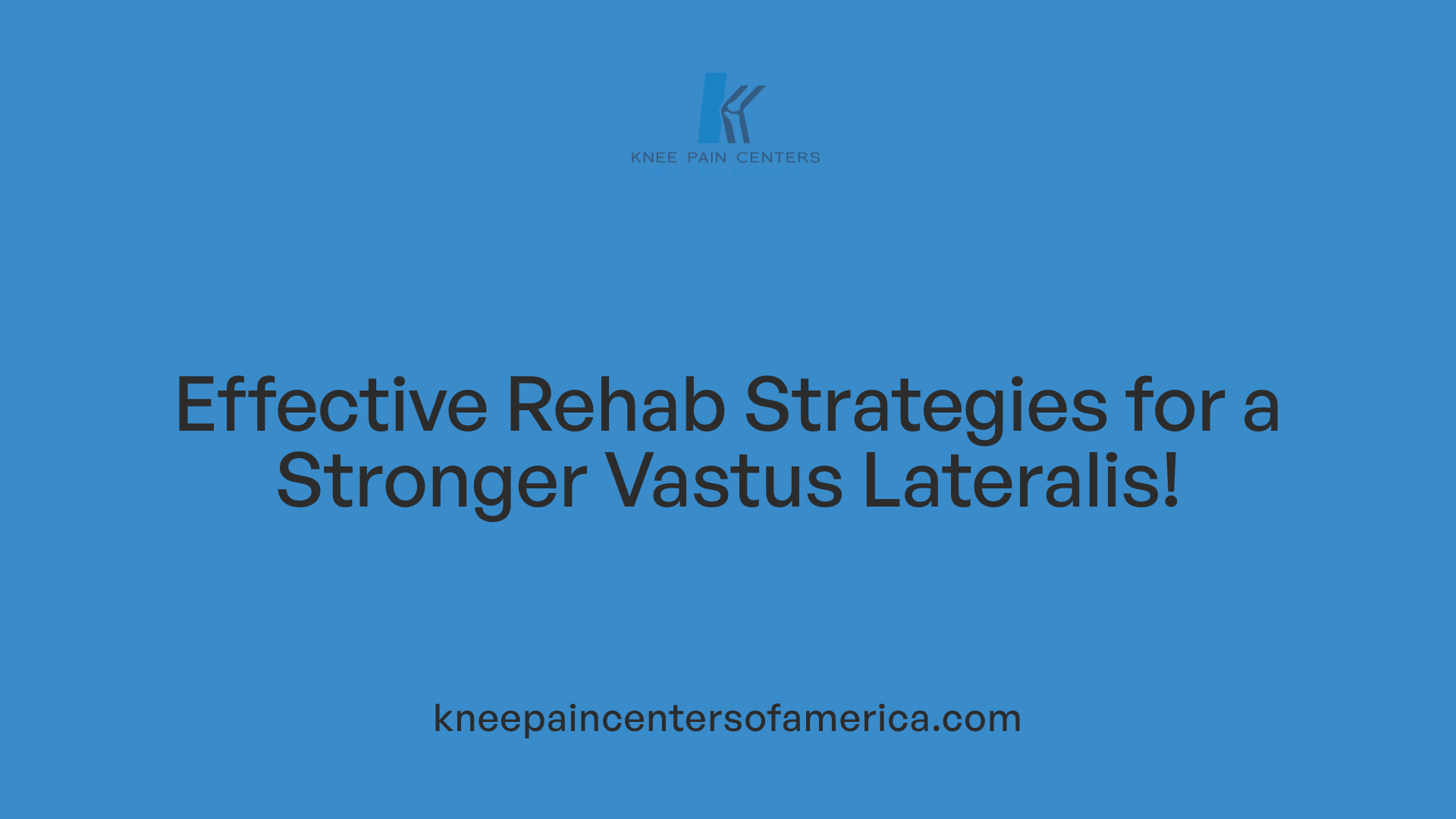 Effective Rehab Strategies for a Stronger Vastus Lateralis!