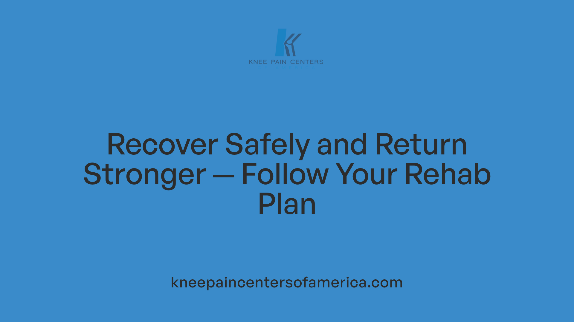 Recover Safely and Return Stronger — Follow Your Rehab Plan