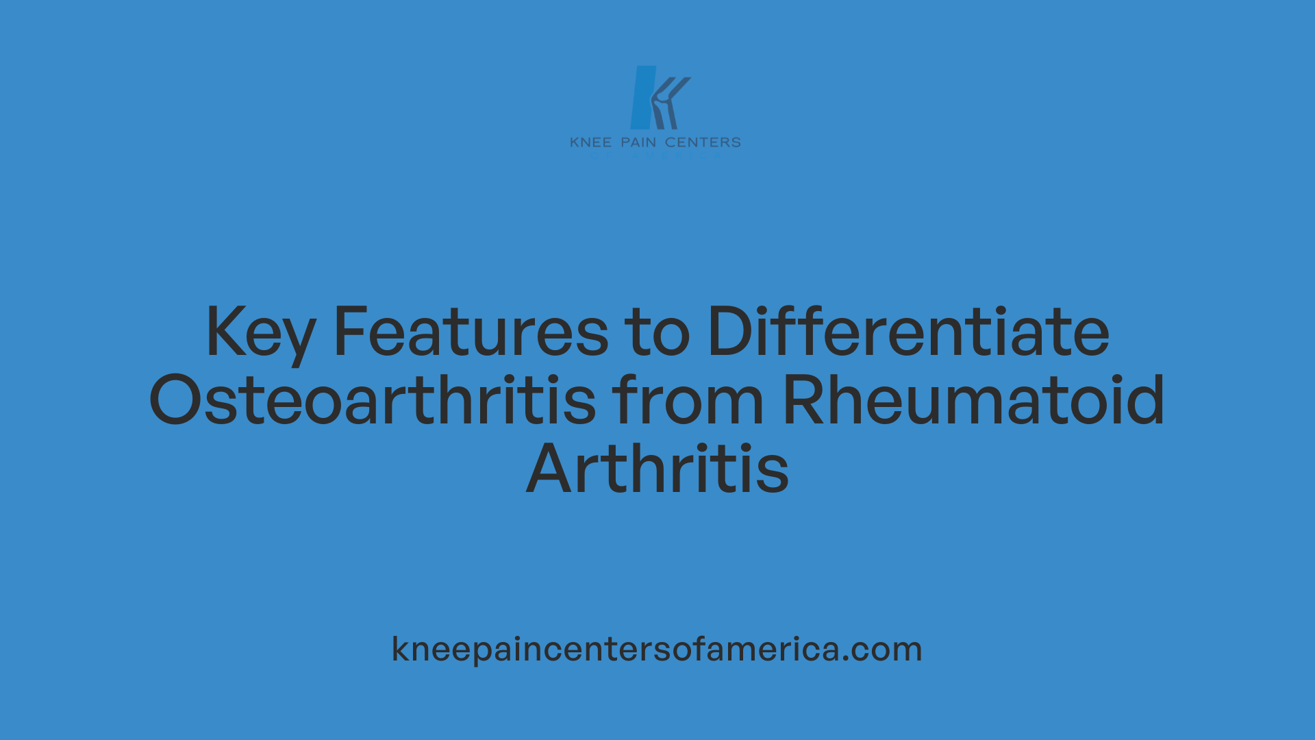 Key Features to Differentiate Osteoarthritis from Rheumatoid Arthritis