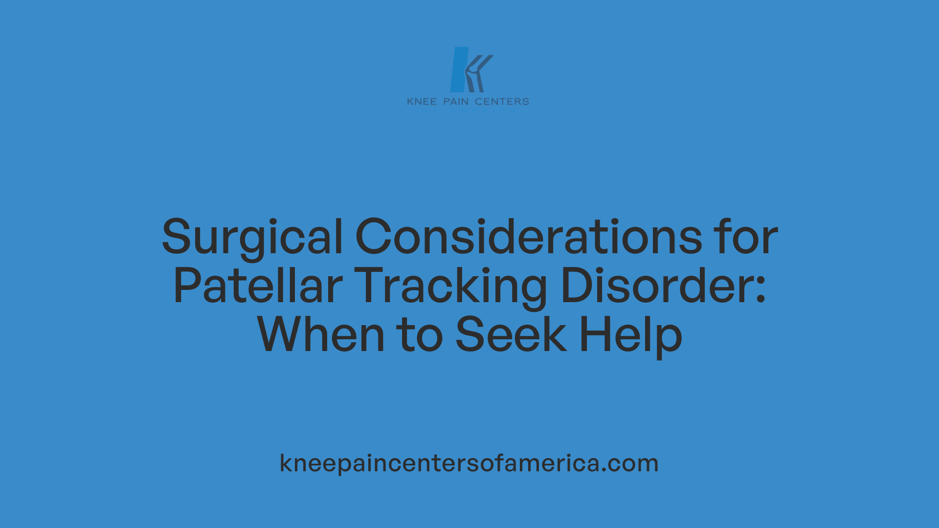 Surgical Considerations for Patellar Tracking Disorder: When to Seek Help
