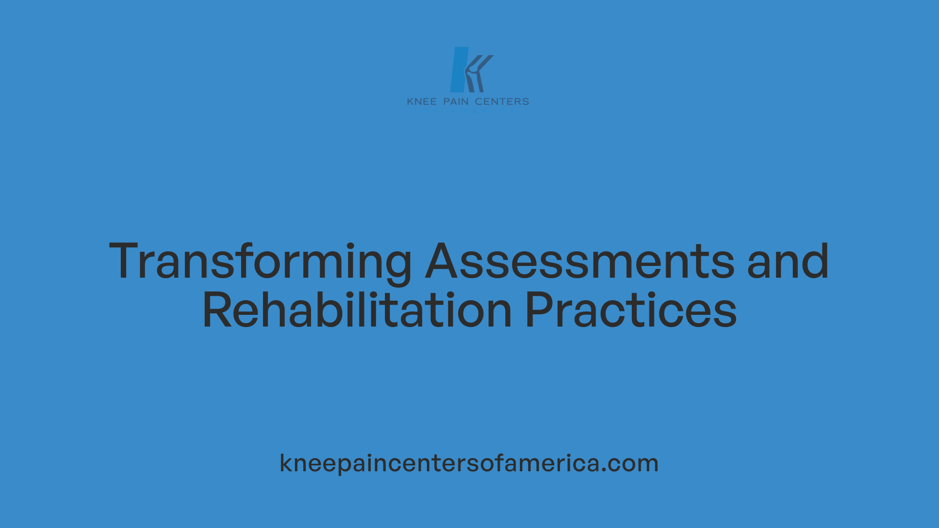 Transforming Assessments and Rehabilitation Practices
