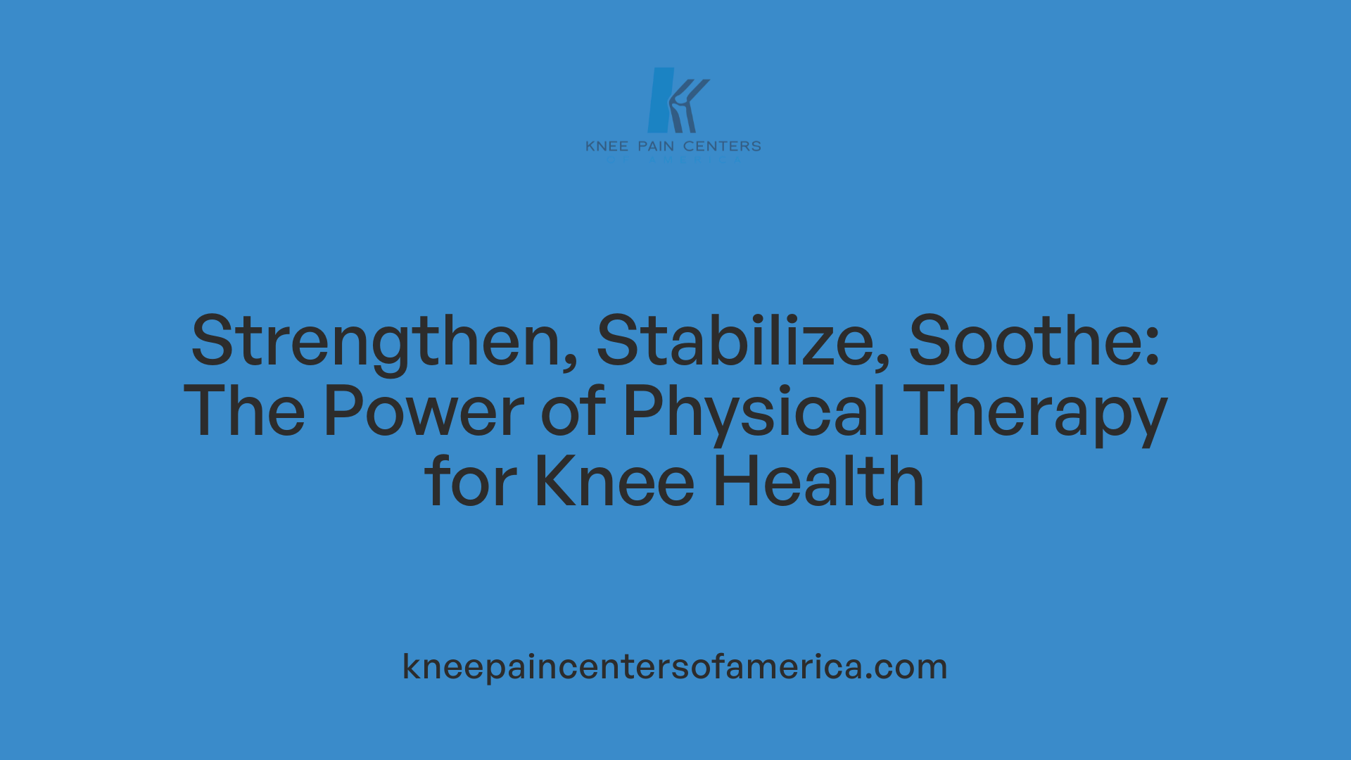 Strengthen, Stabilize, Soothe: The Power of Physical Therapy for Knee Health