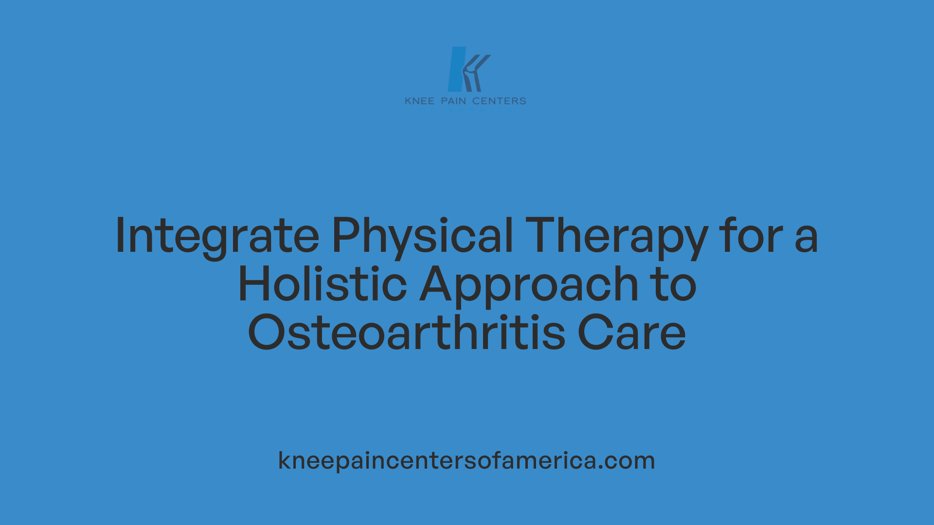 Integrate Physical Therapy for a Holistic Approach to Osteoarthritis Care