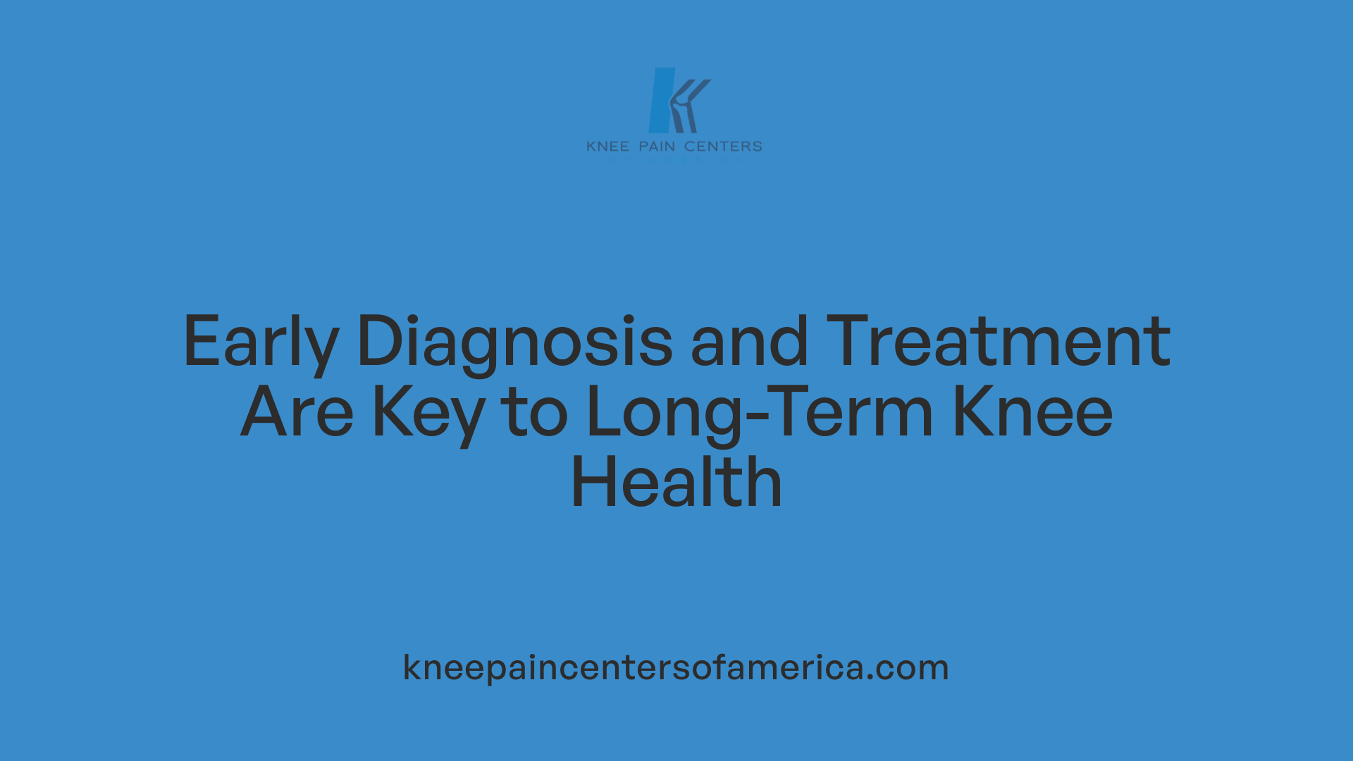 Early Diagnosis and Treatment Are Key to Long-Term Knee Health