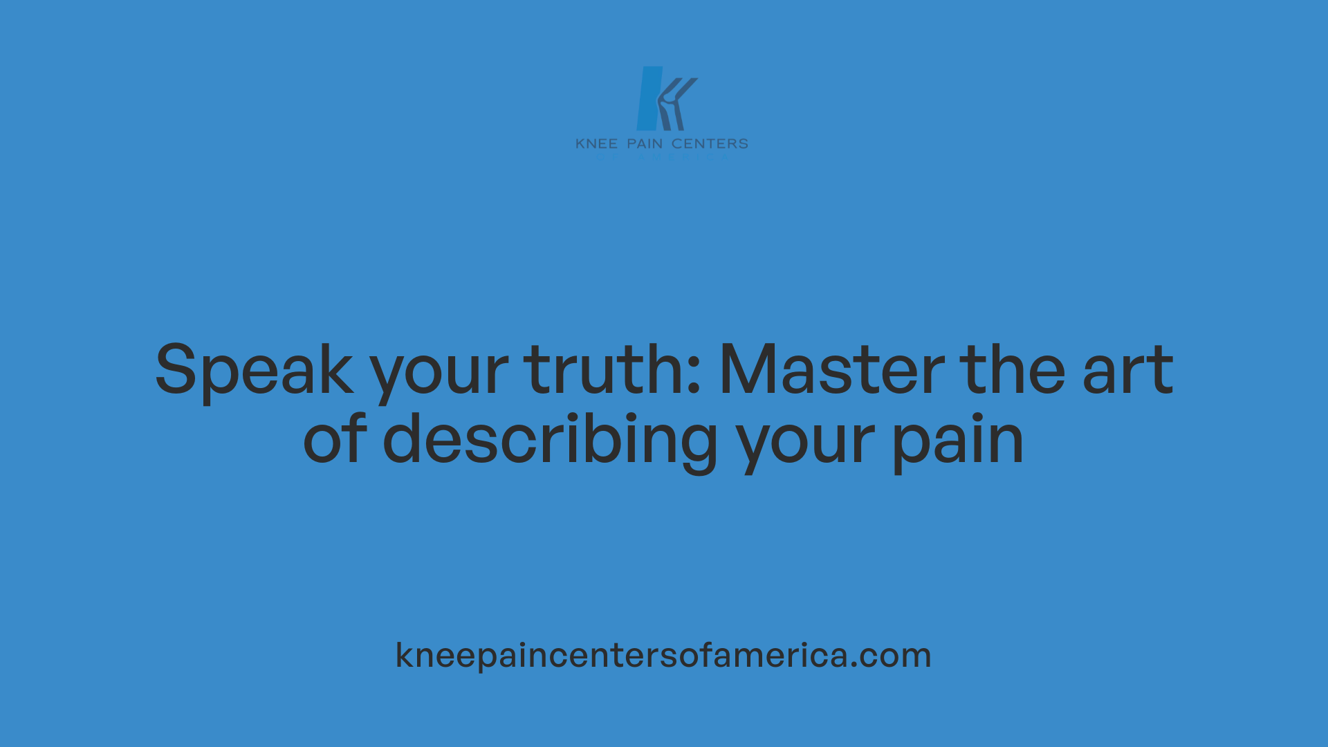 Speak your truth: Master the art of describing your pain
