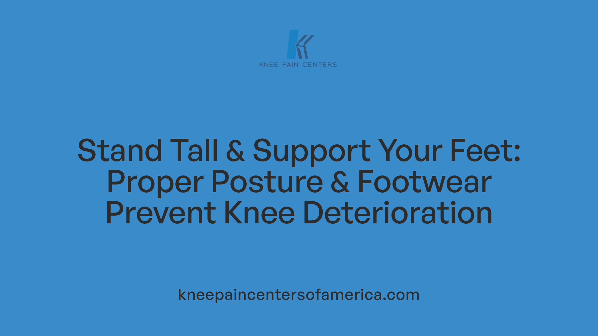 Stand Tall &amp; Support Your Feet: Proper Posture &amp; Footwear Prevent Knee Deterioration