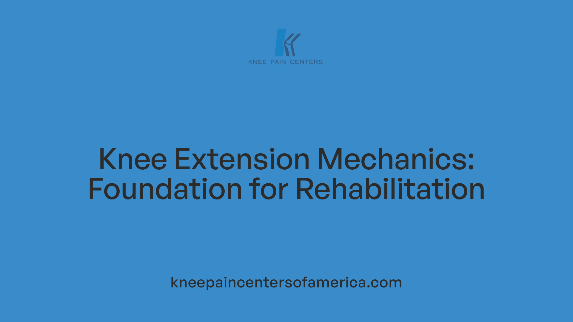 Knee Extension Mechanics: Foundation for Rehabilitation