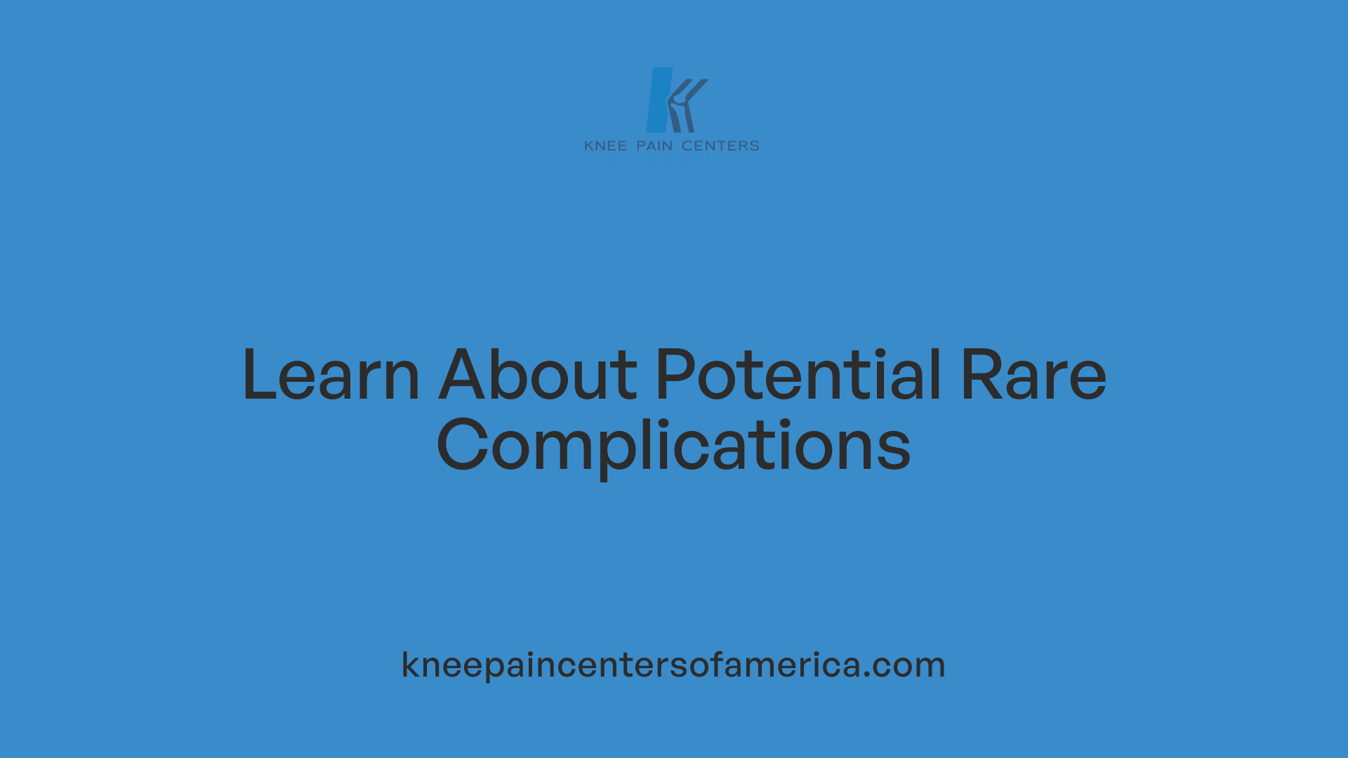 Learn About Potential Rare Complications