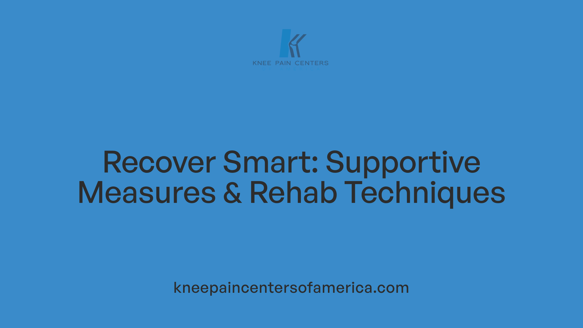 Recover Smart: Supportive Measures &amp; Rehab Techniques