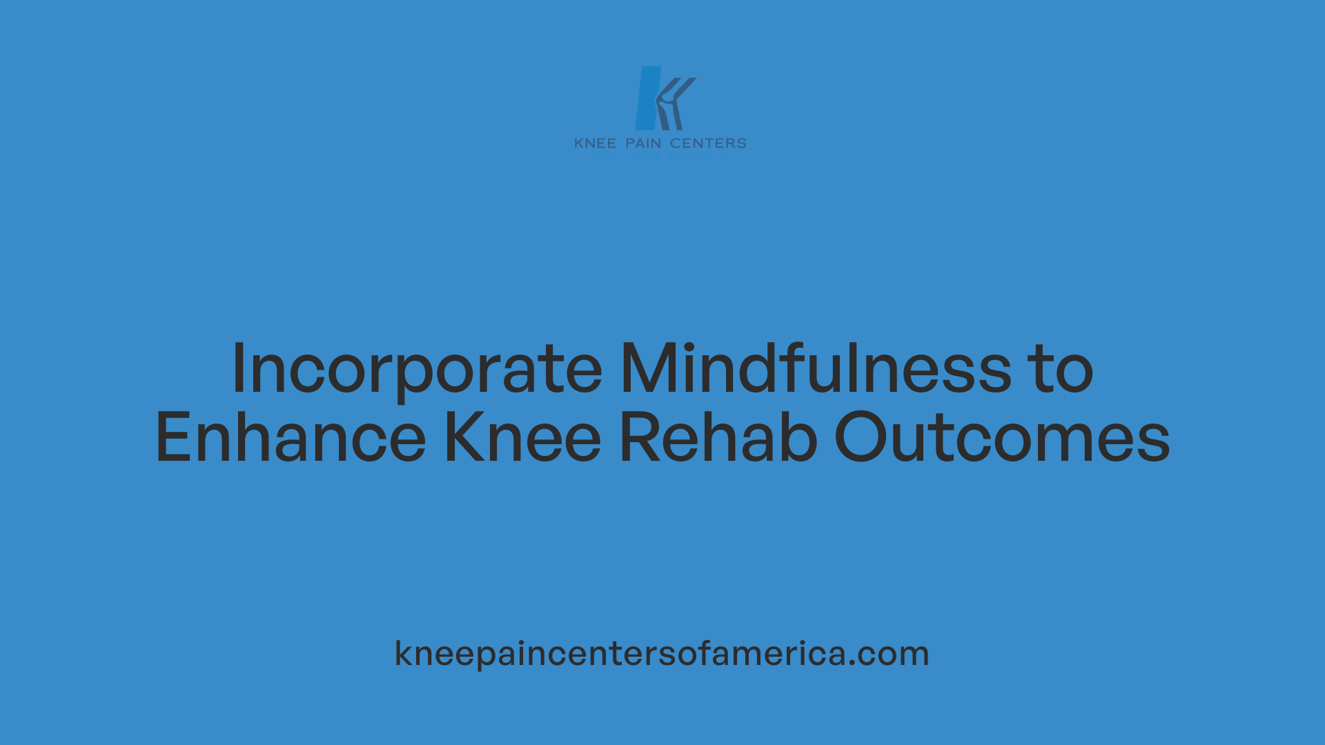 Incorporate Mindfulness to Enhance Knee Rehab Outcomes