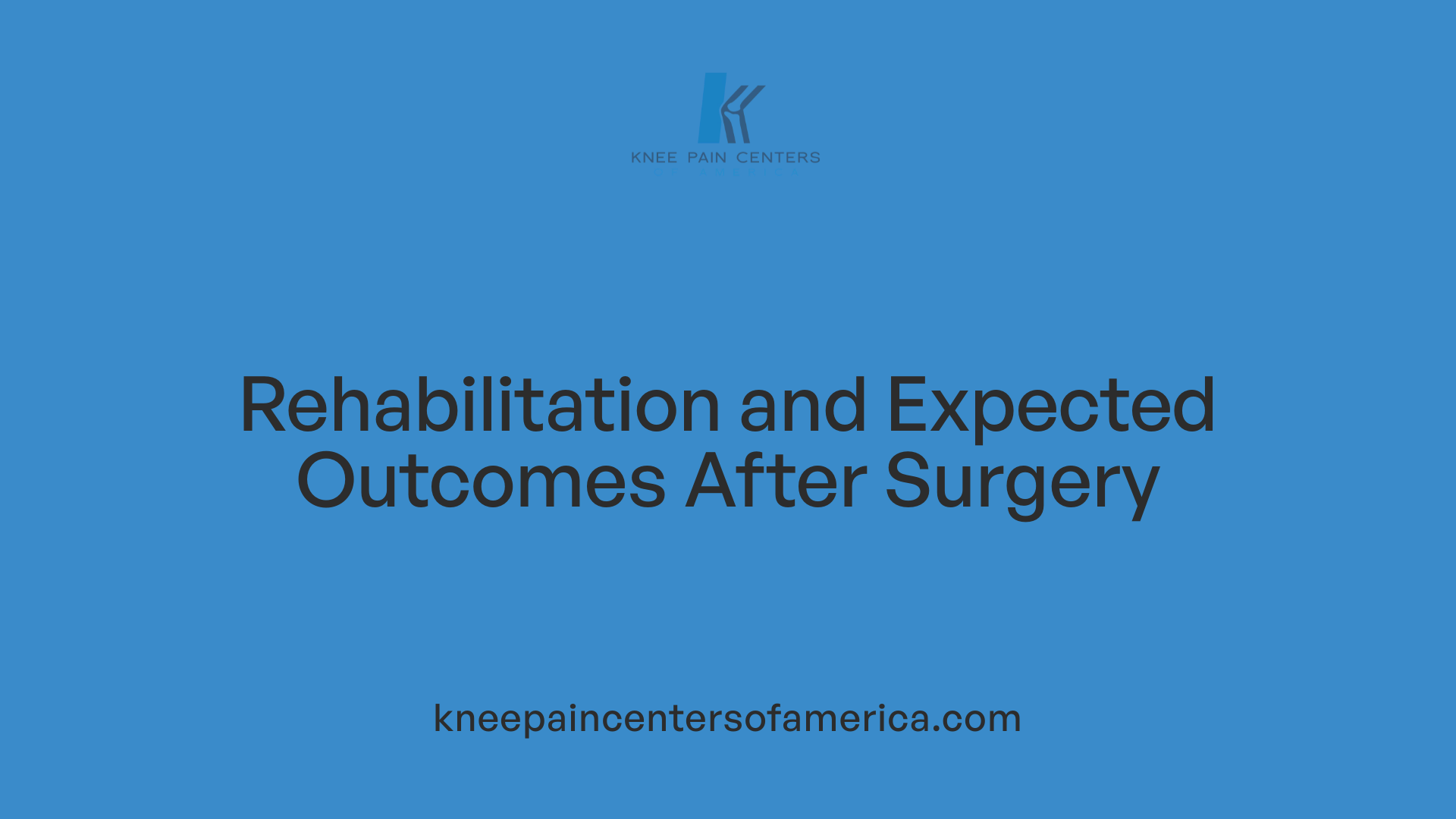 Rehabilitation and Expected Outcomes After Surgery