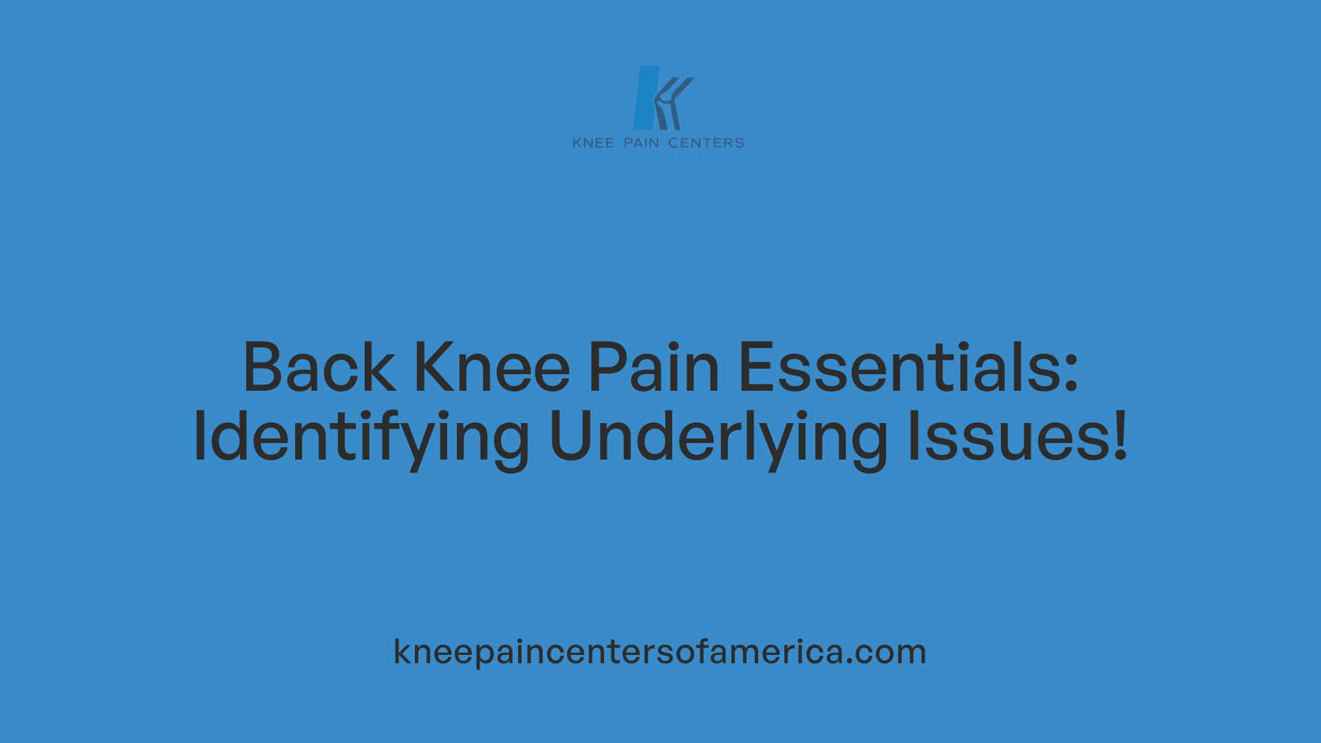 Back Knee Pain Essentials: Identifying Underlying Issues!