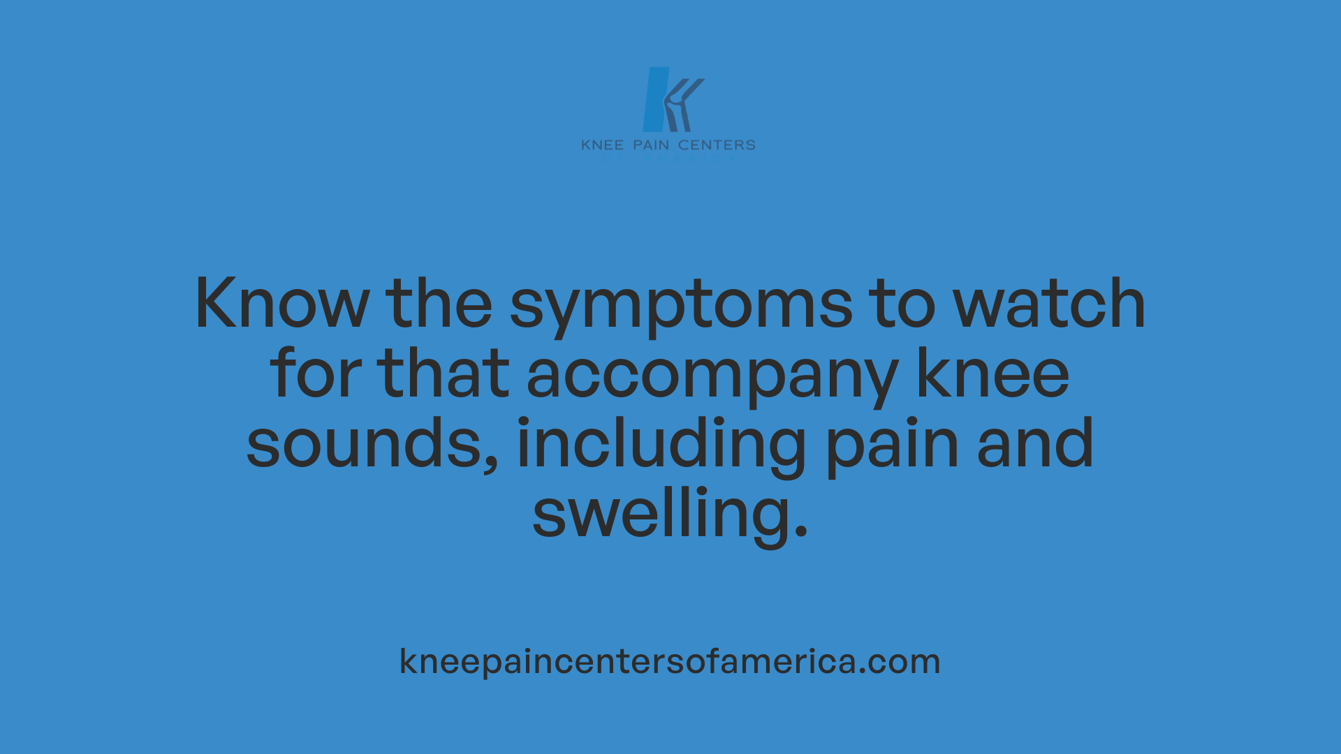 Know the symptoms to watch for that accompany knee sounds, including pain and swelling.