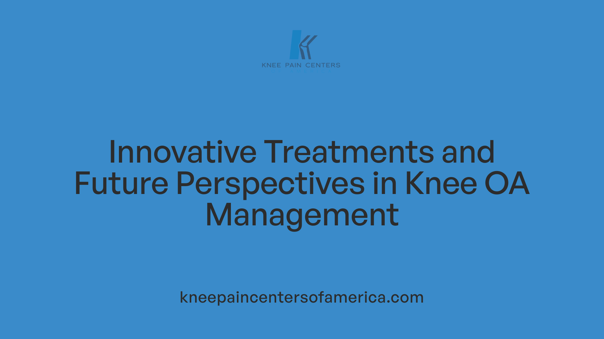 Innovative Treatments and Future Perspectives in Knee OA Management