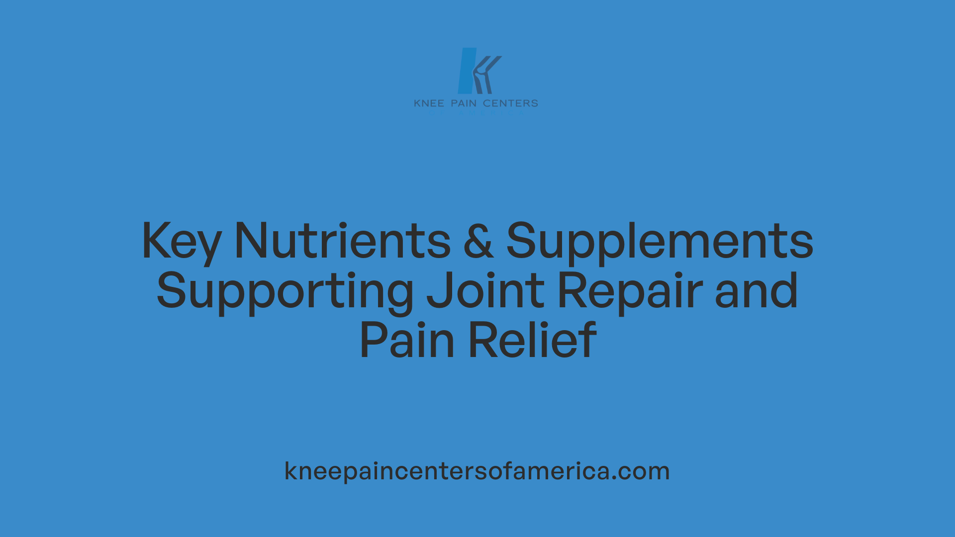 Key Nutrients &amp; Supplements Supporting Joint Repair and Pain Relief