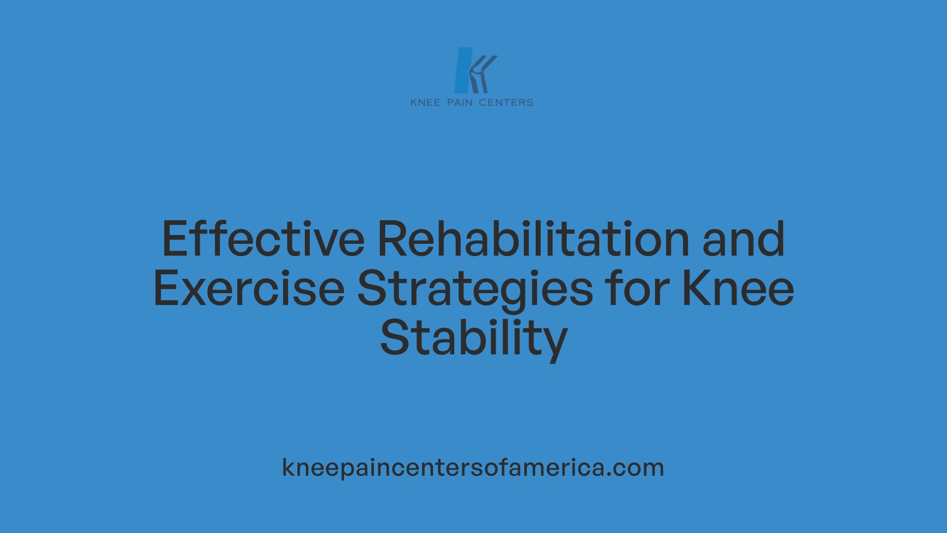 Effective Rehabilitation and Exercise Strategies for Knee Stability