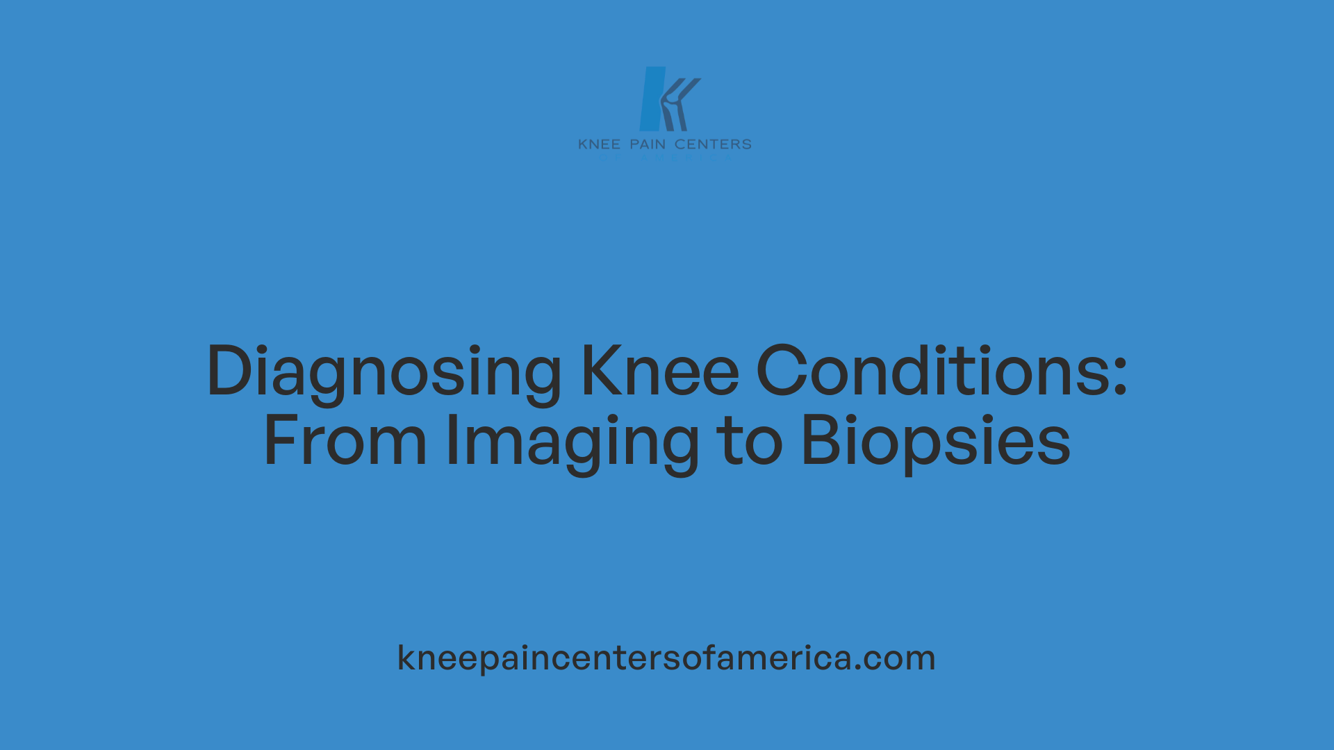 Diagnosing Knee Conditions: From Imaging to Biopsies