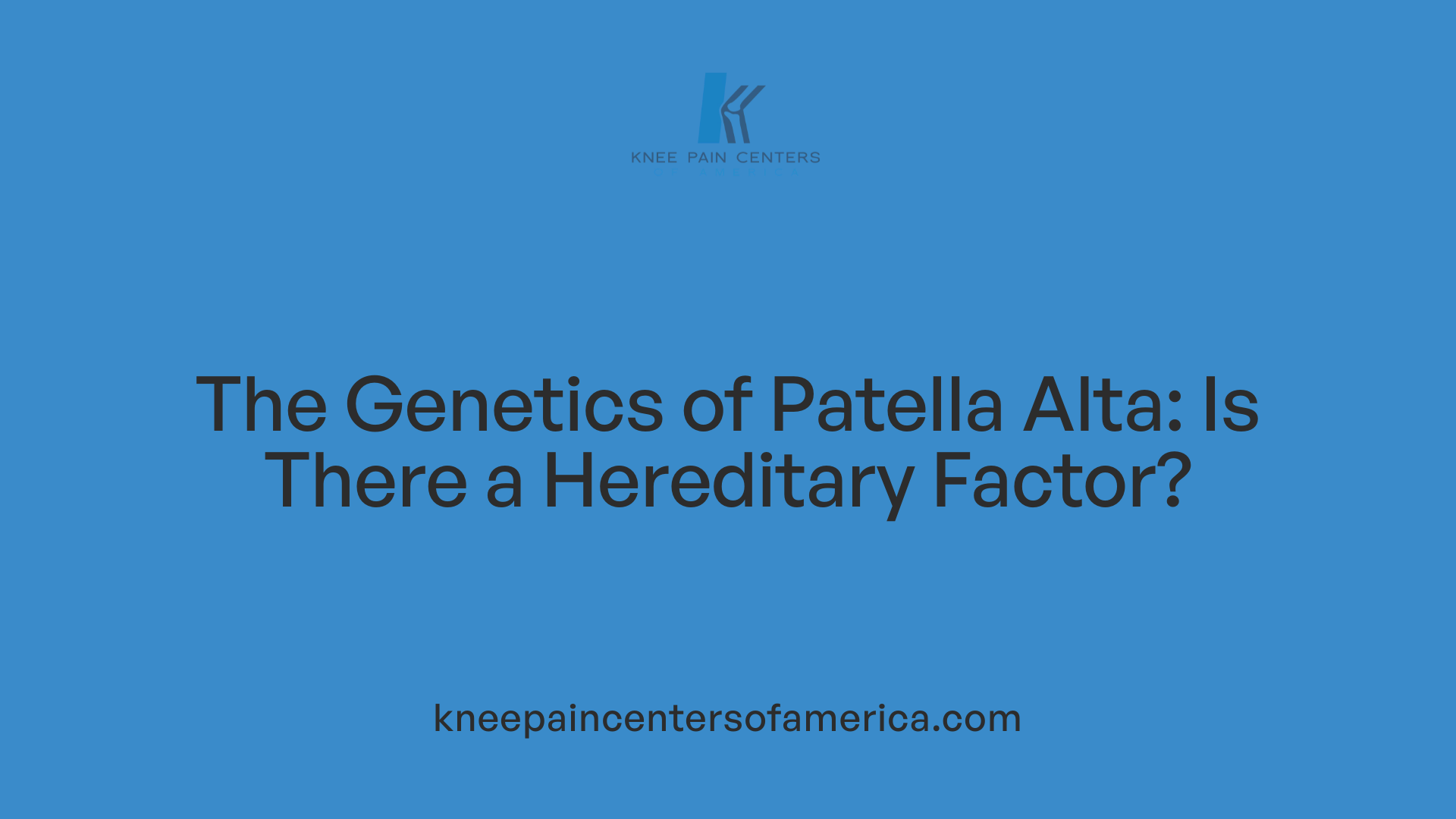 The Genetics of Patella Alta: Is There a Hereditary Factor?