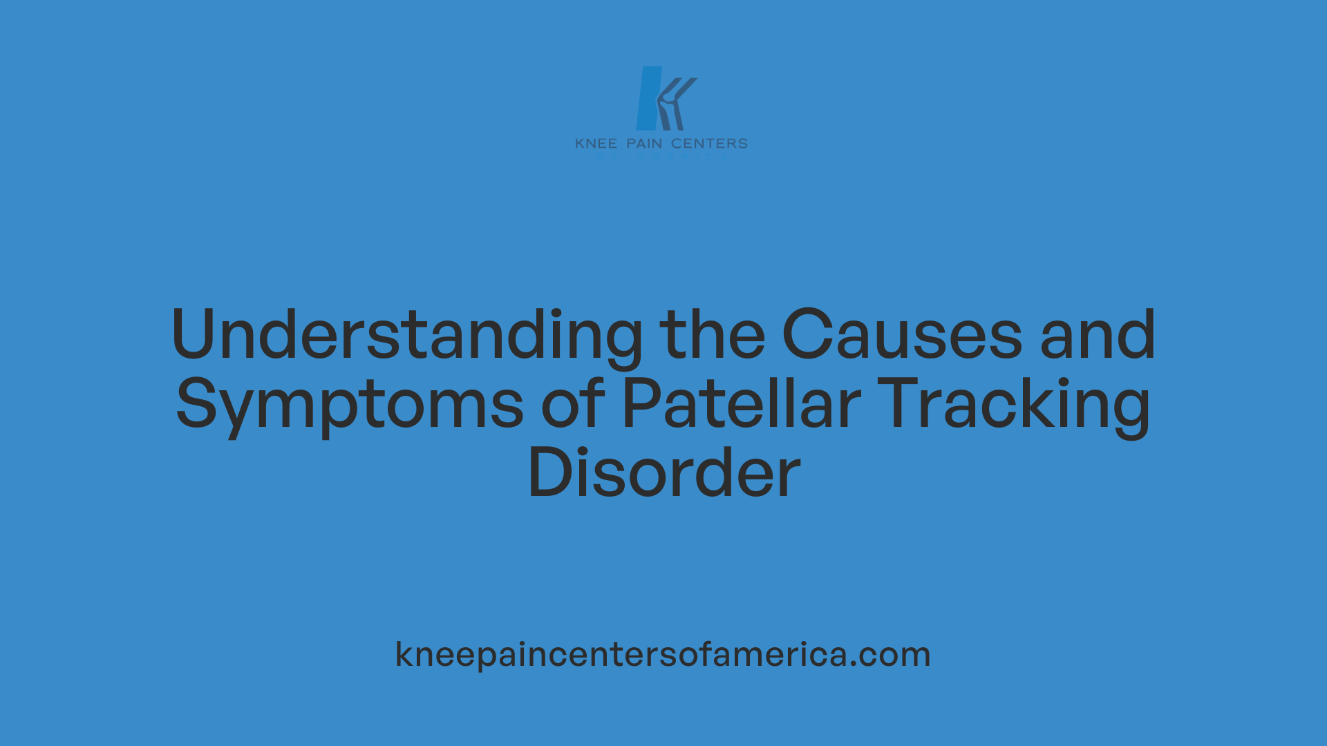 Understanding the Causes and Symptoms of Patellar Tracking Disorder