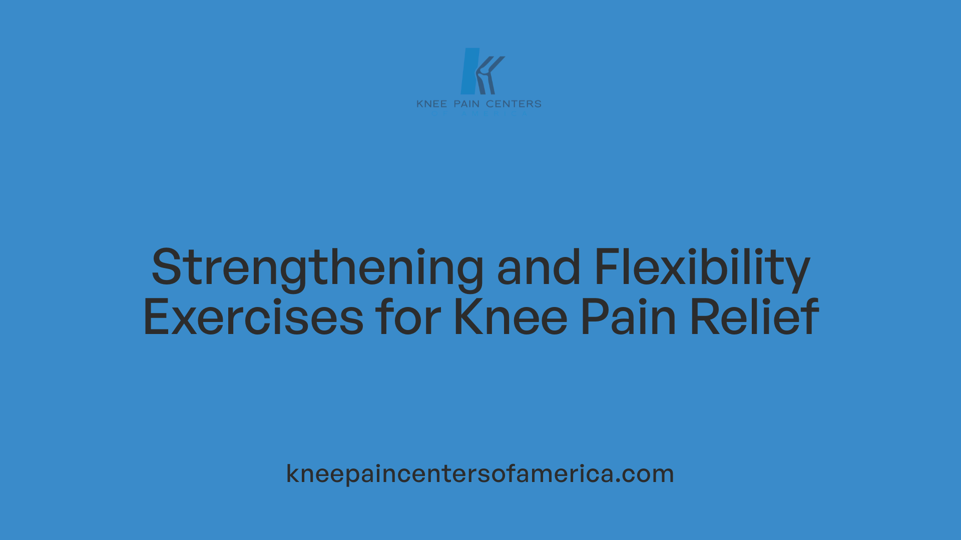 Strengthening and Flexibility Exercises for Knee Pain Relief