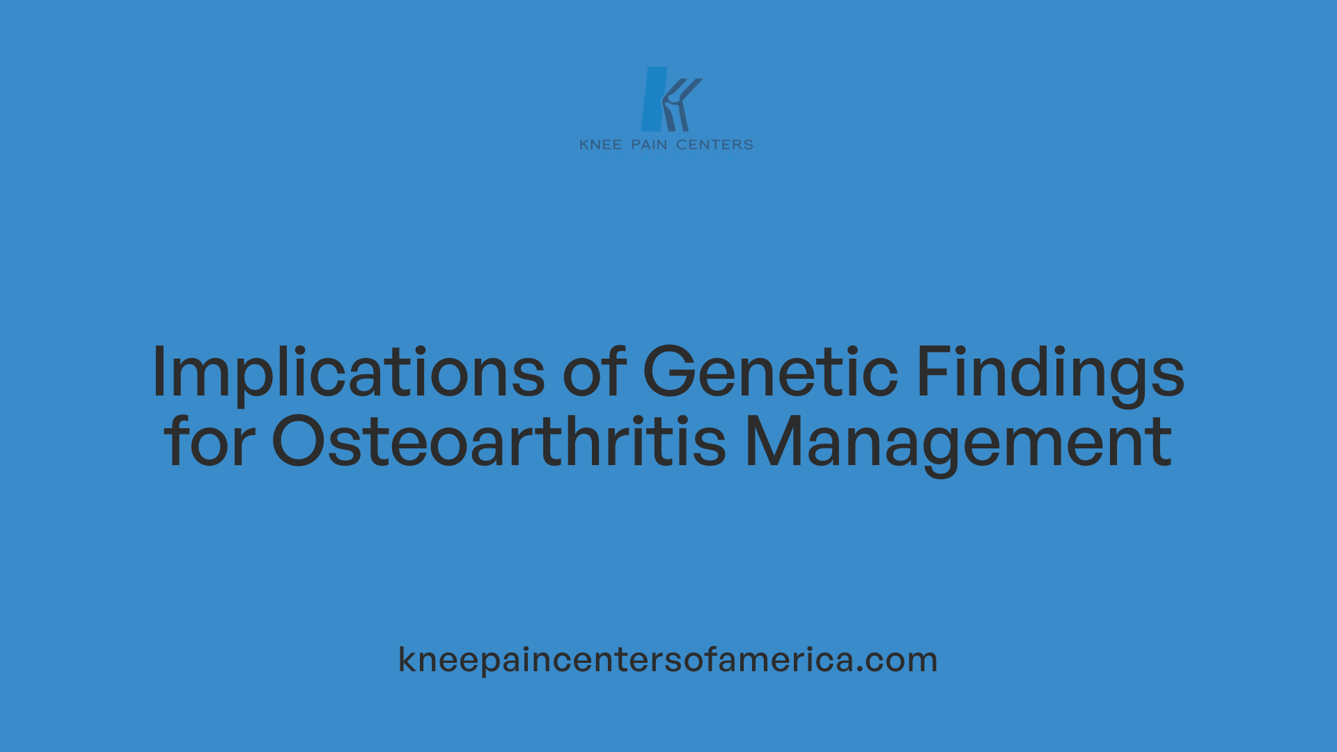 Implications of Genetic Findings for Osteoarthritis Management