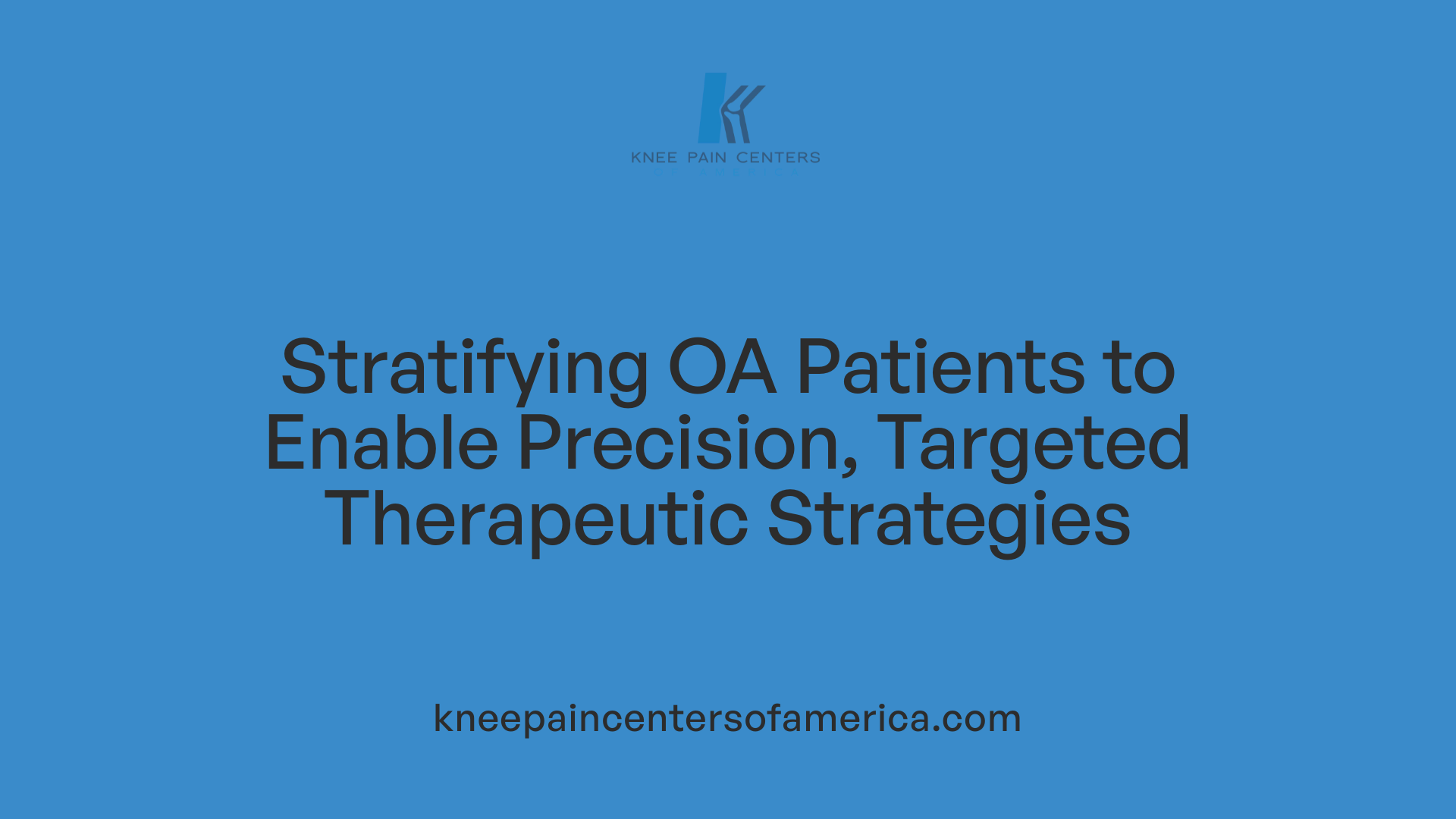 Stratifying OA Patients to Enable Precision, Targeted Therapeutic Strategies