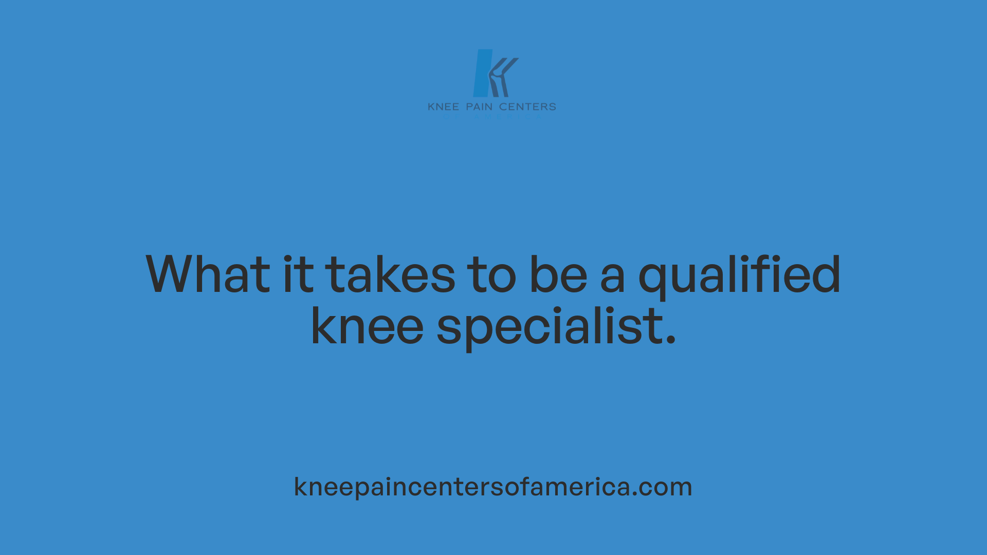 What it takes to be a qualified knee specialist.