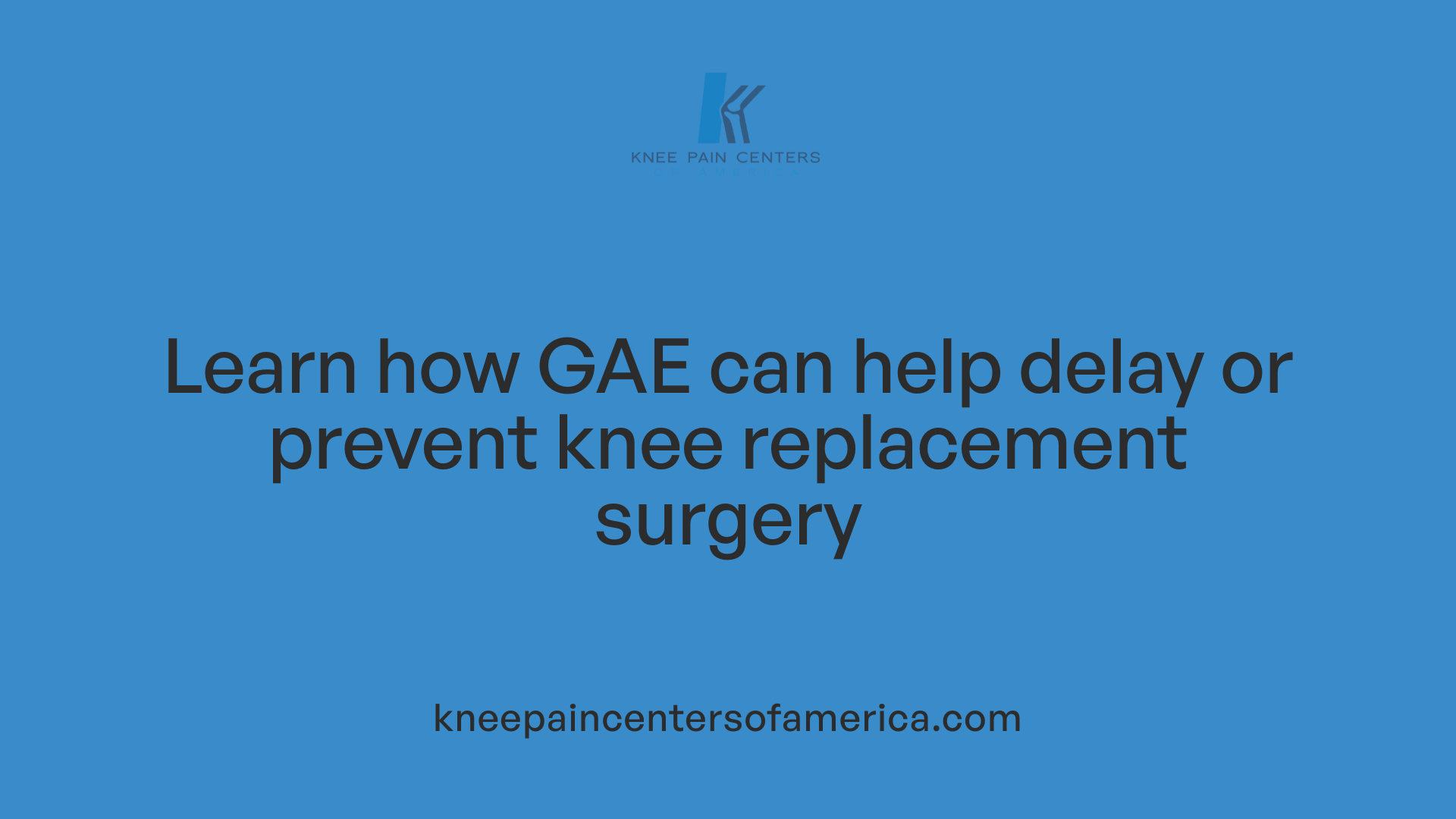 Learn how GAE can help delay or prevent knee replacement surgery