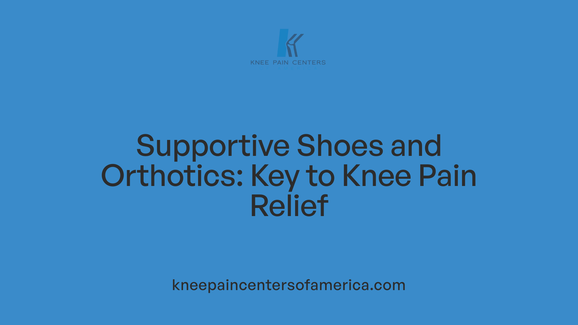 Supportive Shoes and Orthotics: Key to Knee Pain Relief