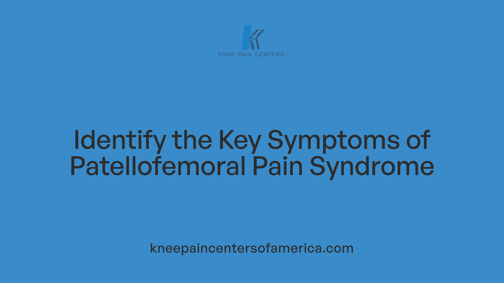 Identify the Key Symptoms of Patellofemoral Pain Syndrome