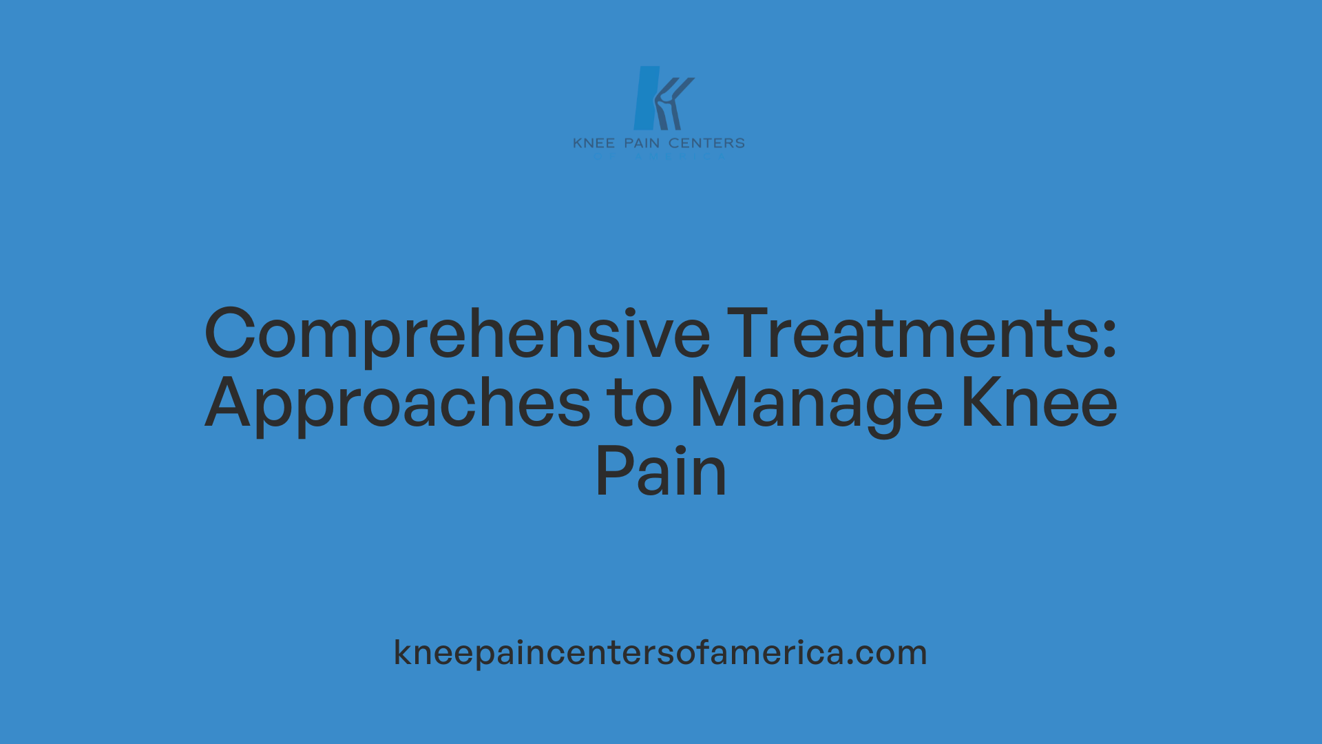 Comprehensive Treatments: Approaches to Manage Knee Pain