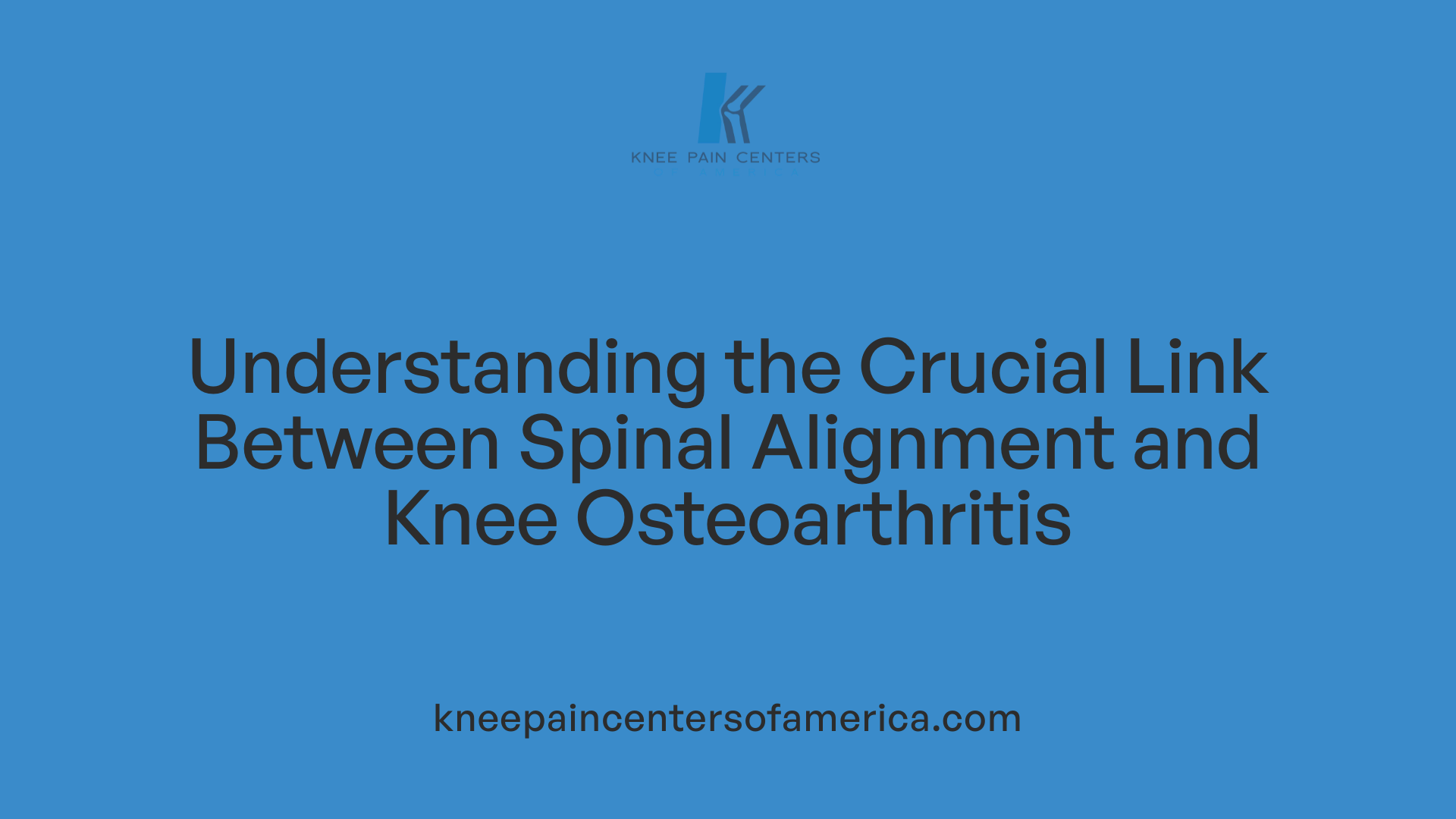 Understanding the Crucial Link Between Spinal Alignment and Knee Osteoarthritis