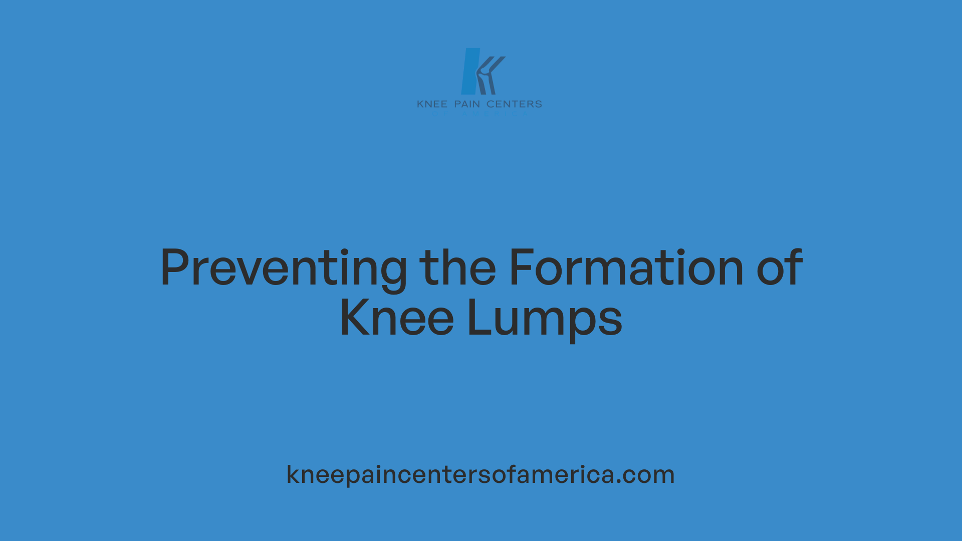 Preventing the Formation of Knee Lumps