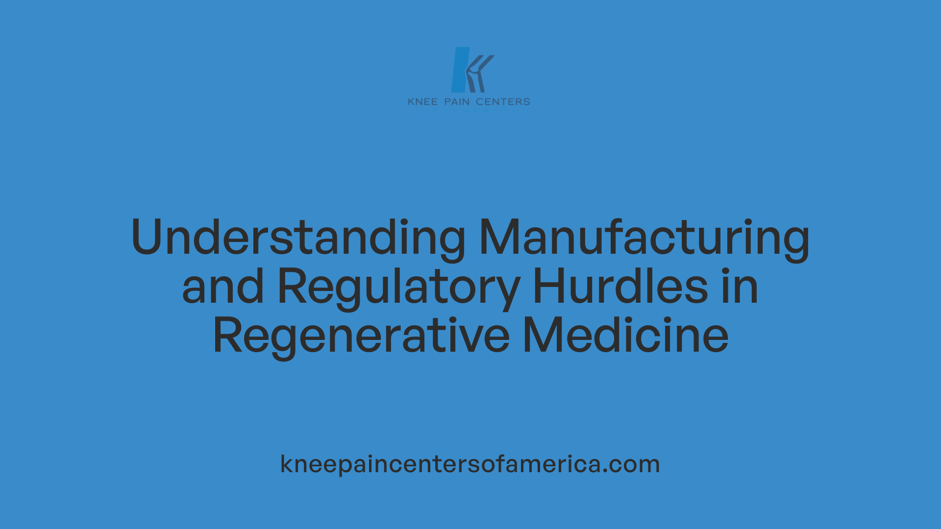 Understanding Manufacturing and Regulatory Hurdles in Regenerative Medicine