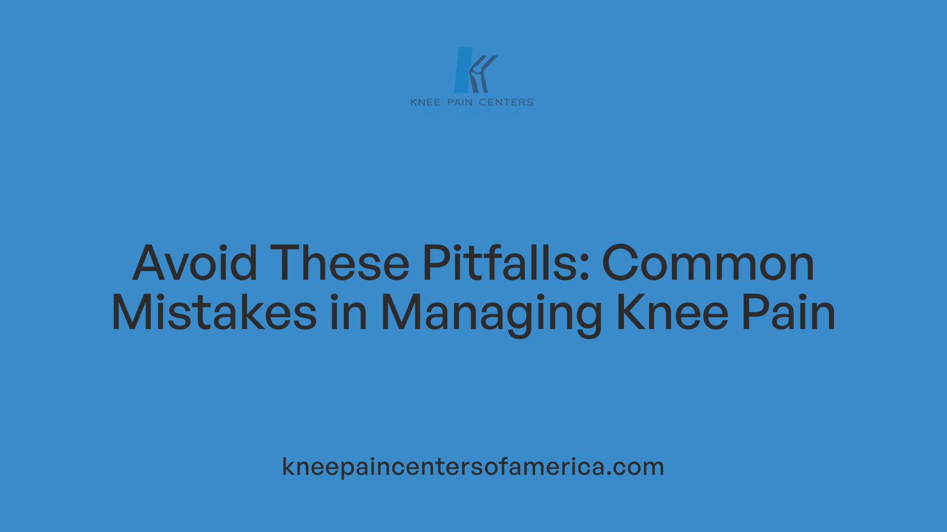 Avoid These Pitfalls: Common Mistakes in Managing Knee Pain