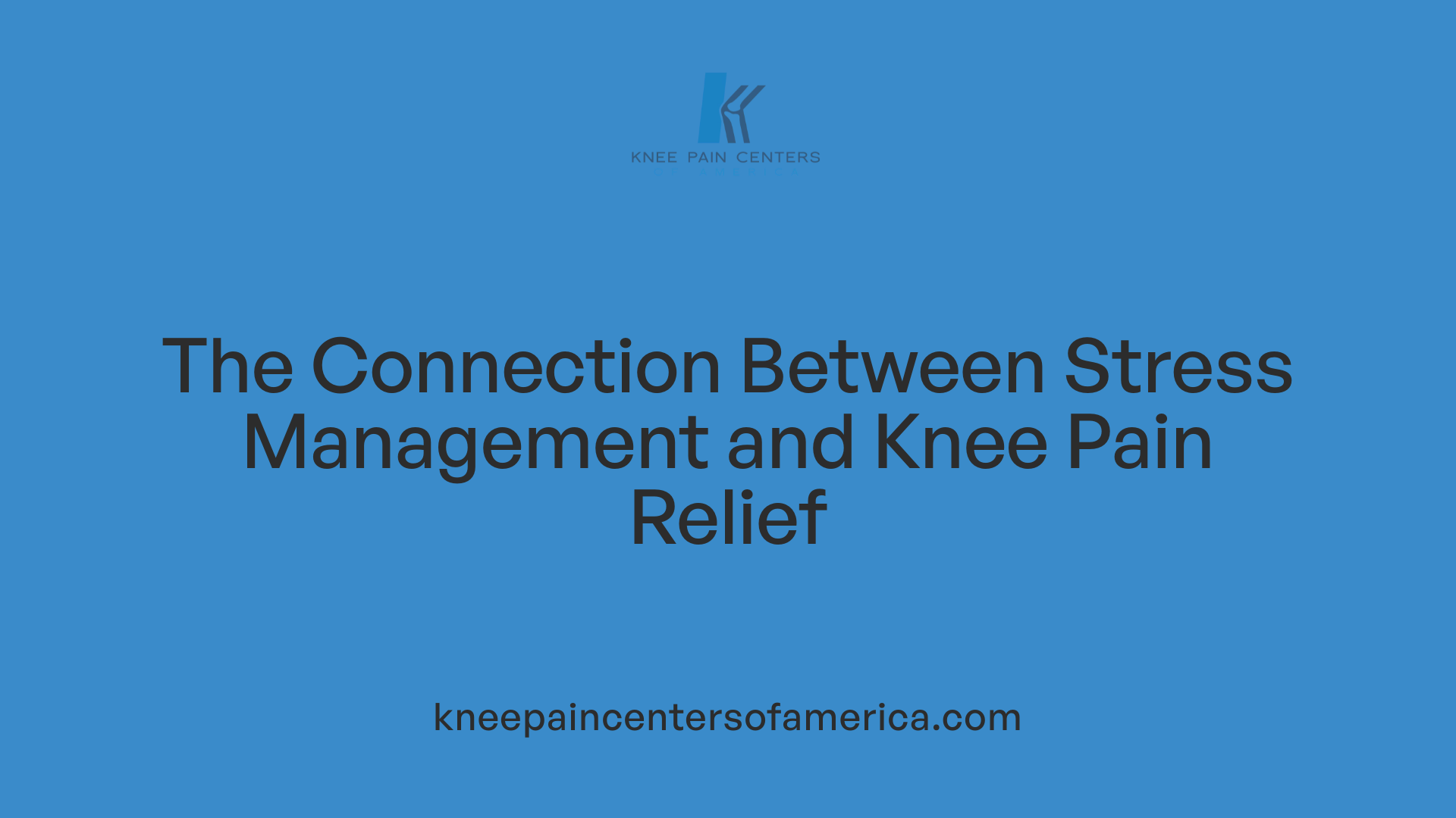 The Connection Between Stress Management and Knee Pain Relief