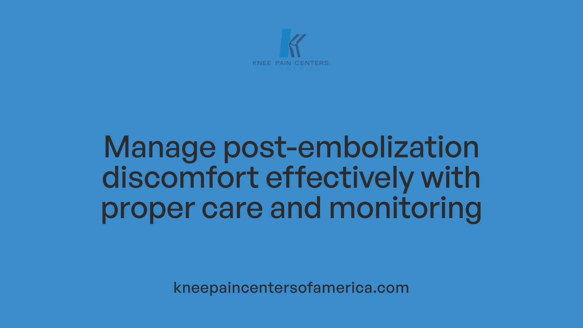 Manage post-embolization discomfort effectively with proper care and monitoring