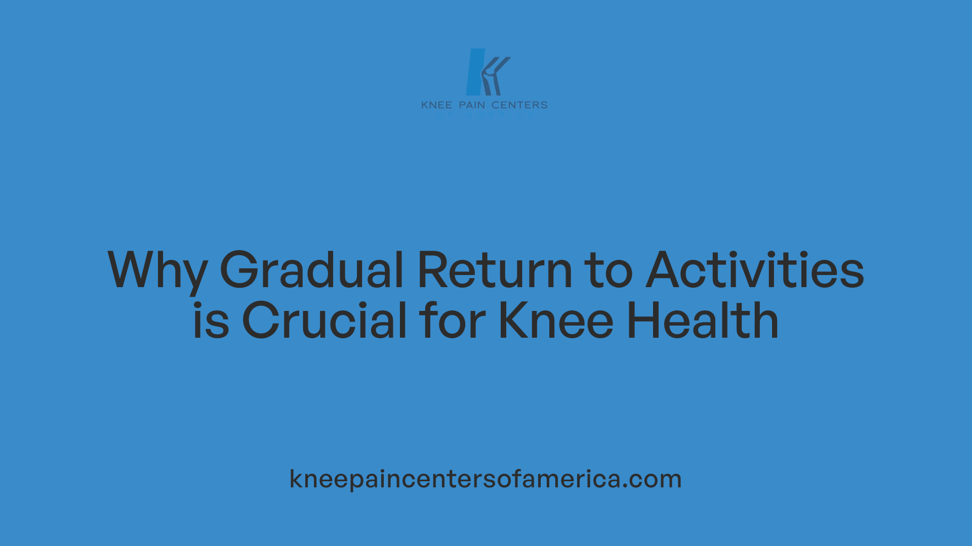 Why Gradual Return to Activities is Crucial for Knee Health