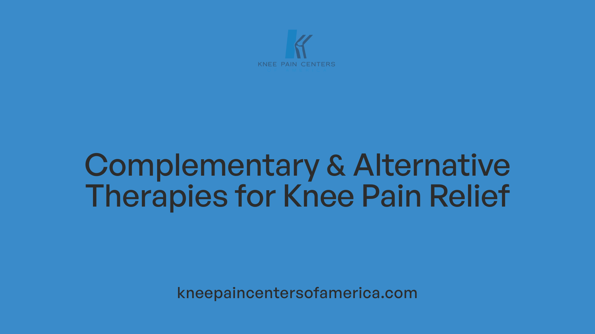 Complementary &amp; Alternative Therapies for Knee Pain Relief