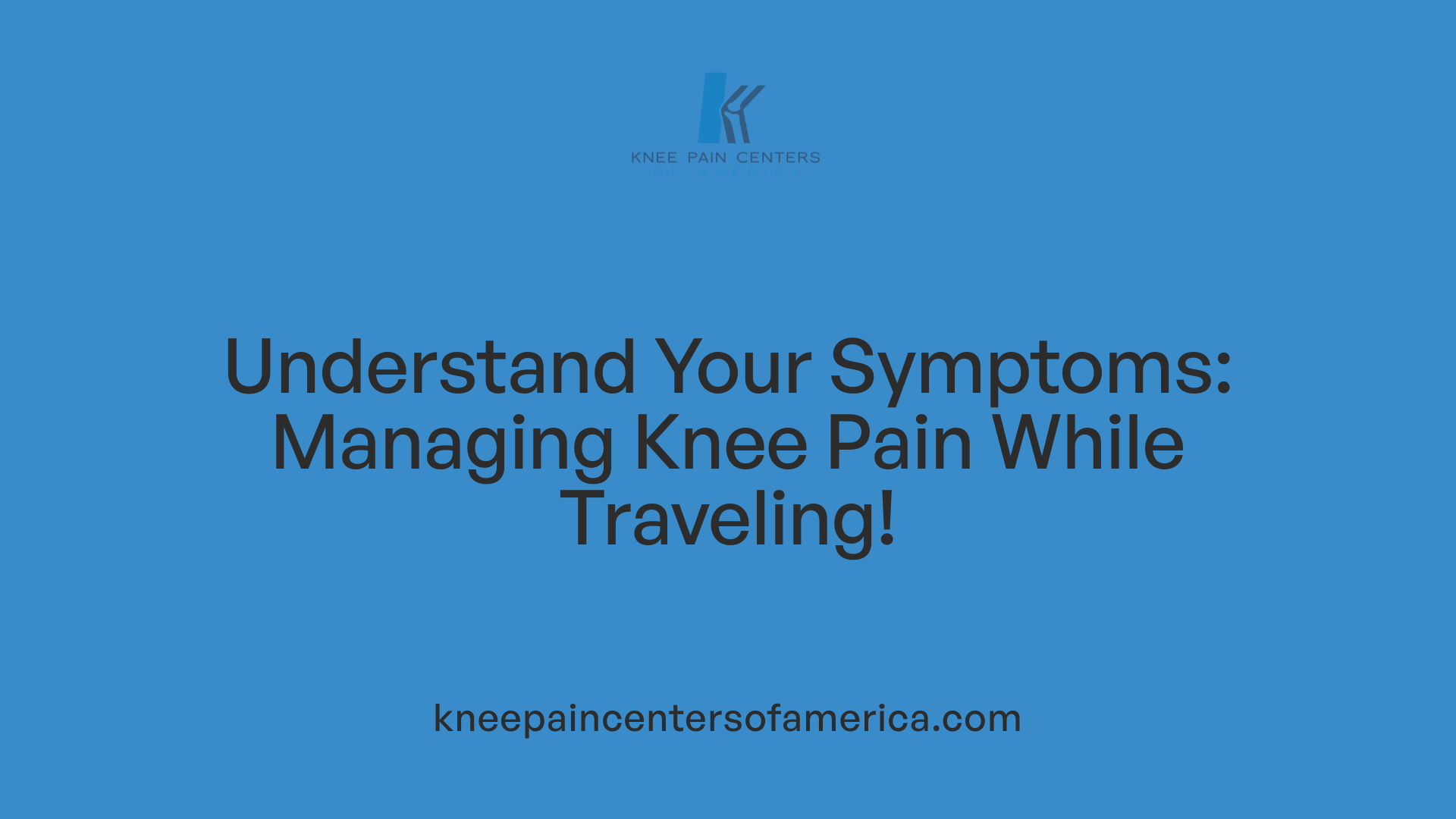 Understand Your Symptoms: Managing Knee Pain While Traveling!