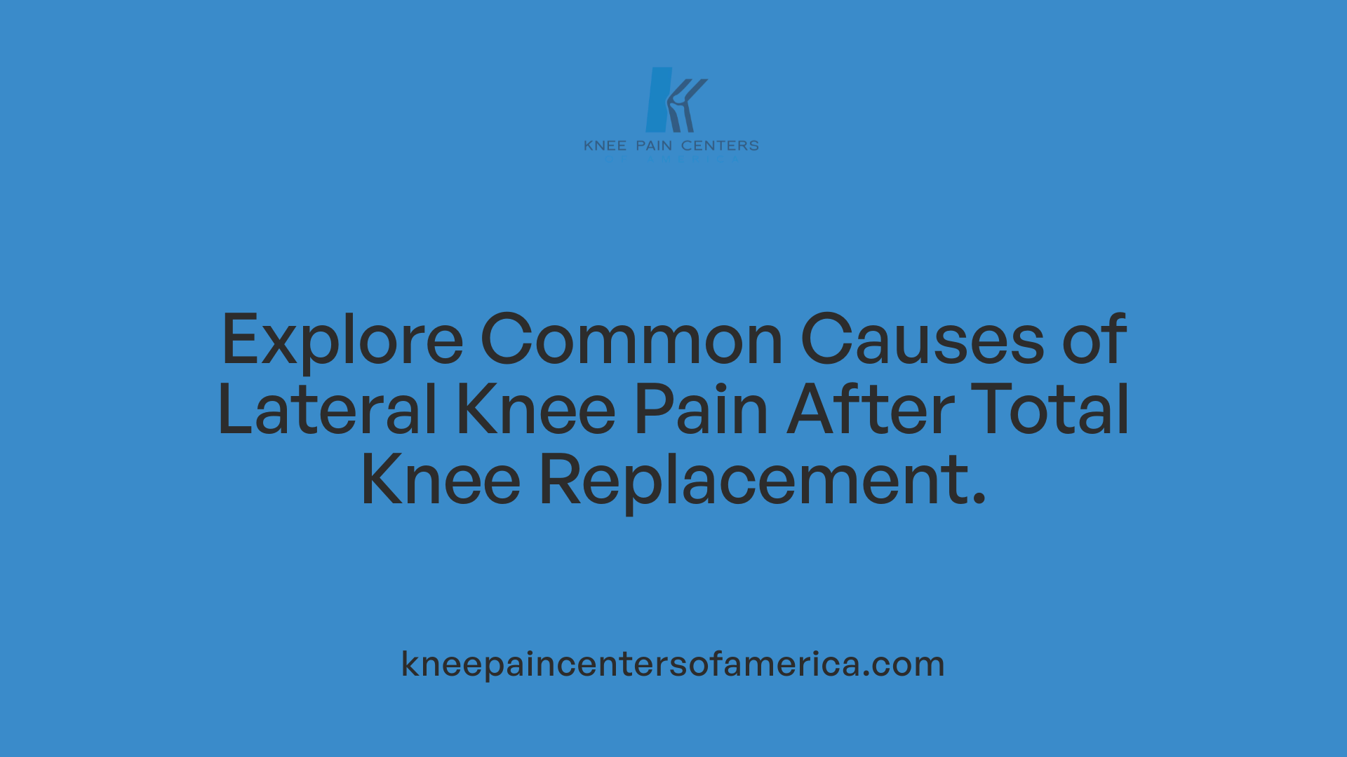Explore Common Causes of Lateral Knee Pain After Total Knee Replacement.