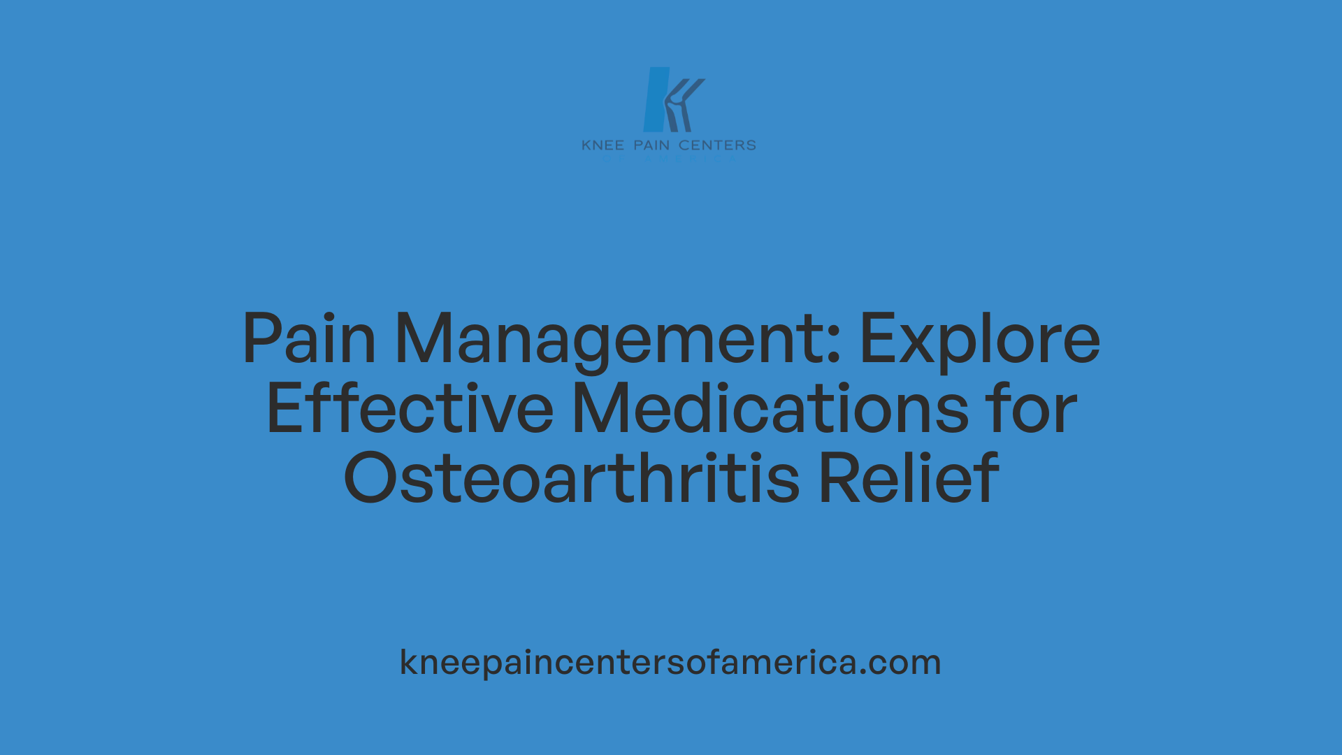 Pain Management: Explore Effective Medications for Osteoarthritis Relief