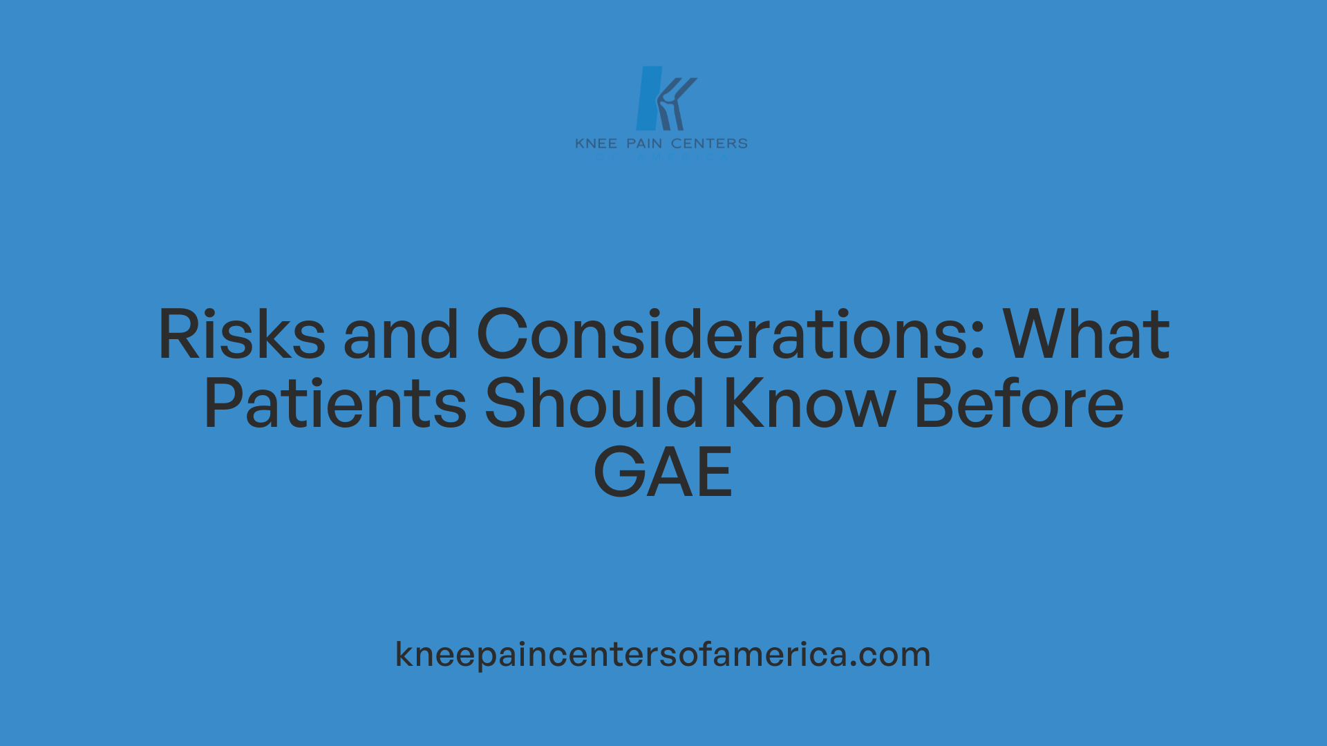 Risks and Considerations: What Patients Should Know Before GAE