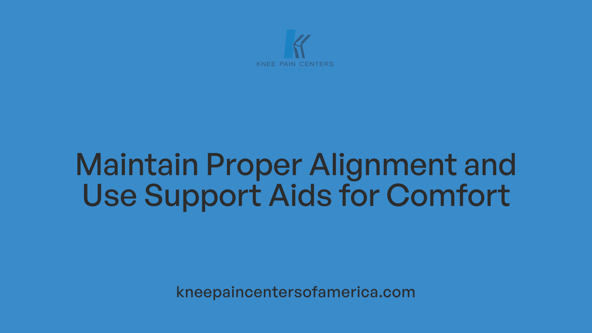 Maintain Proper Alignment and Use Support Aids for Comfort