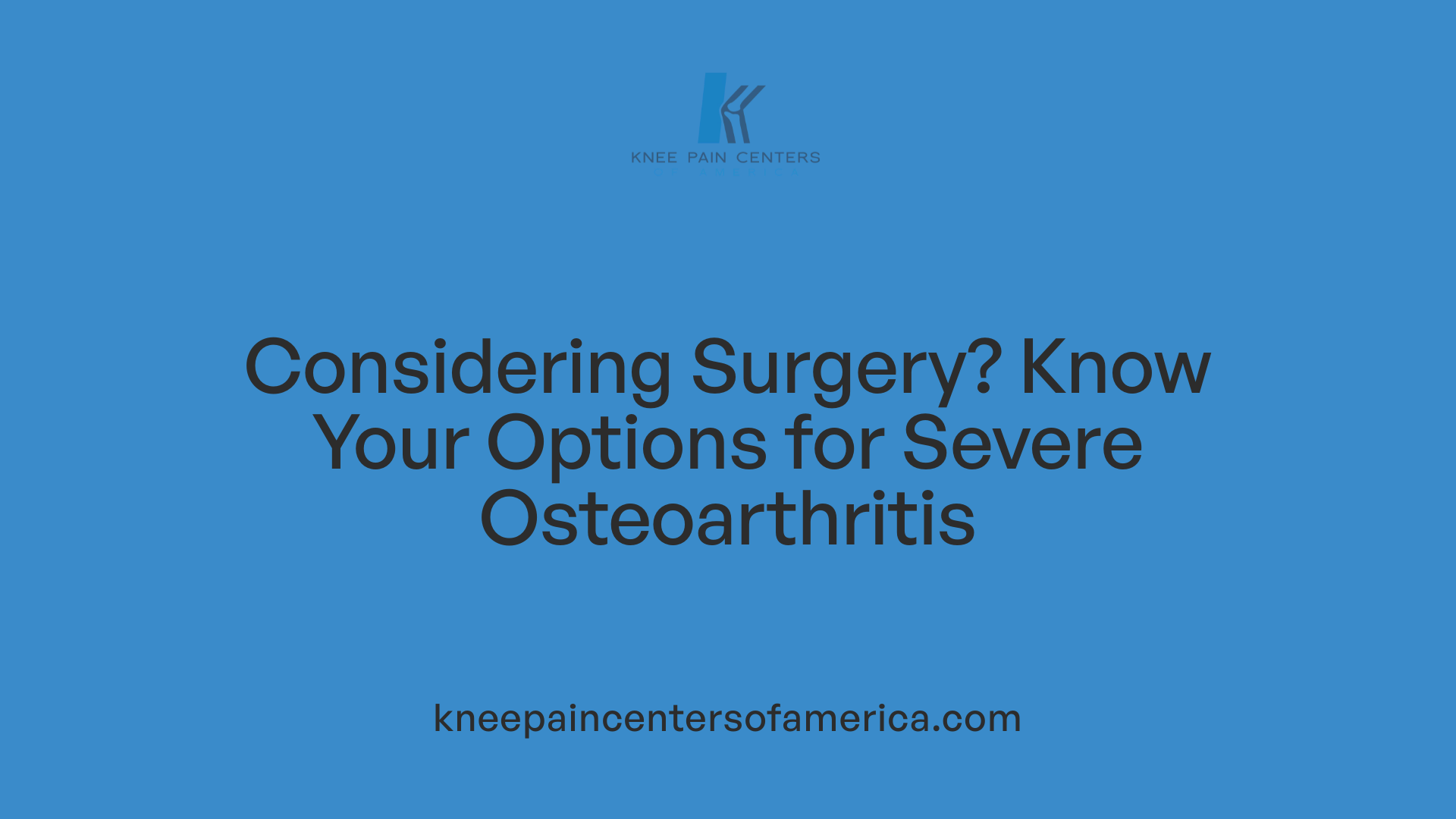 Considering Surgery? Know Your Options for Severe Osteoarthritis