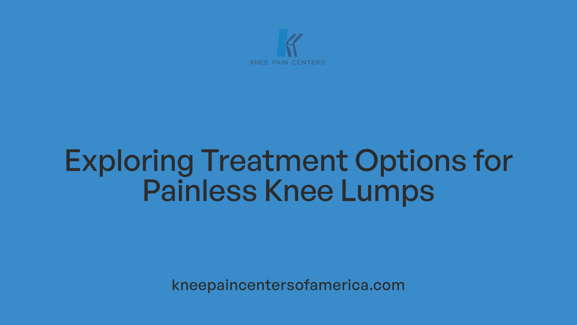 Exploring Treatment Options for Painless Knee Lumps